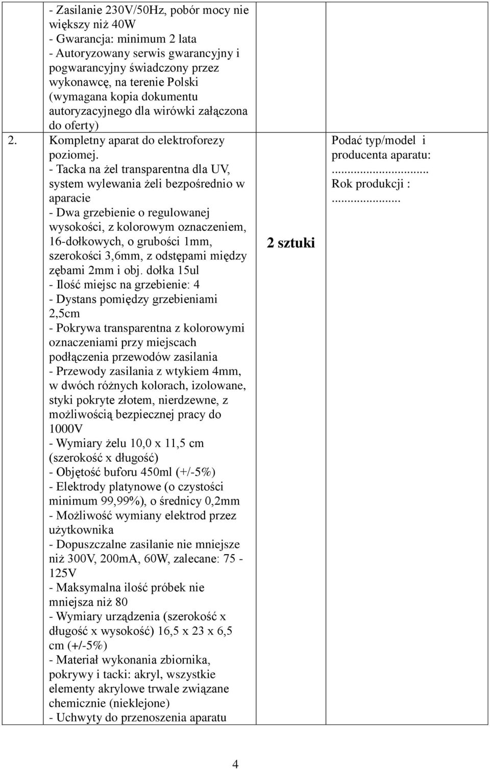 - Tacka na żel transparentna dla UV, system wylewania żeli bezpośrednio w aparacie - Dwa grzebienie o regulowanej wysokości, z kolorowym oznaczeniem, 16-dołkowych, o grubości 1mm, szerokości 3,6mm, z