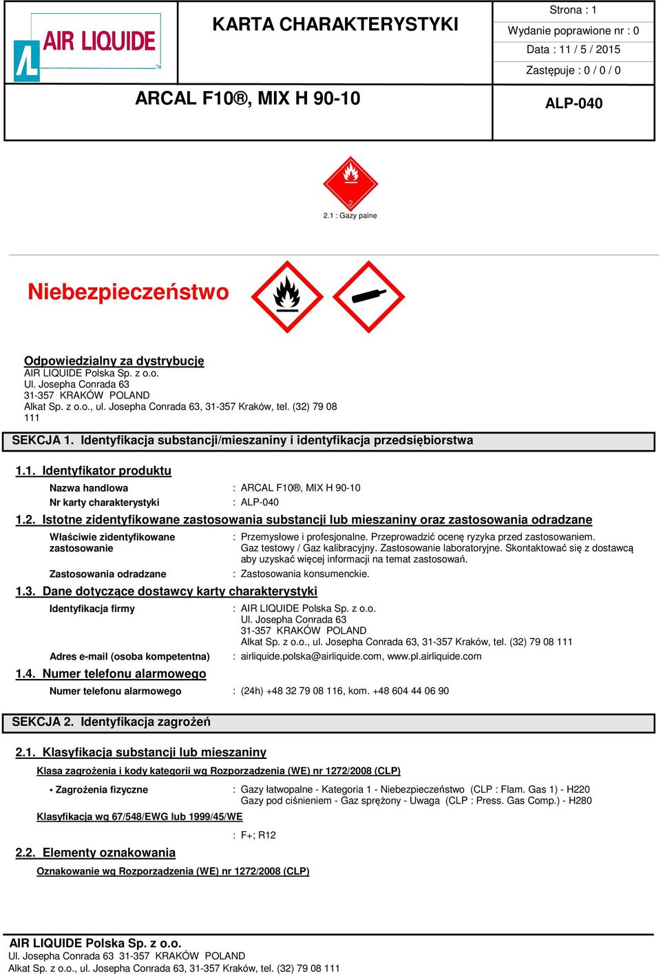 Przeprowadzić ocenę ryzyka przed zastosowaniem. Gaz testowy / Gaz kalibracyjny. Zastosowanie laboratoryjne. Skontaktować się z dostawcą aby uzyskać więcej informacji na temat zastosowań.