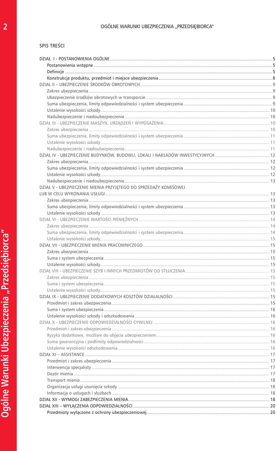 .. 9 Ustalenie wysokości szkody... 10 Nadubezpieczenie i niedoubezpieczenie... 10 DZIAŁ III - UBEZPIECZENIE MASZYN, URZĄDZEŃ I WYPOSAŻENIA... 10 Zakres ubezpieczenia.