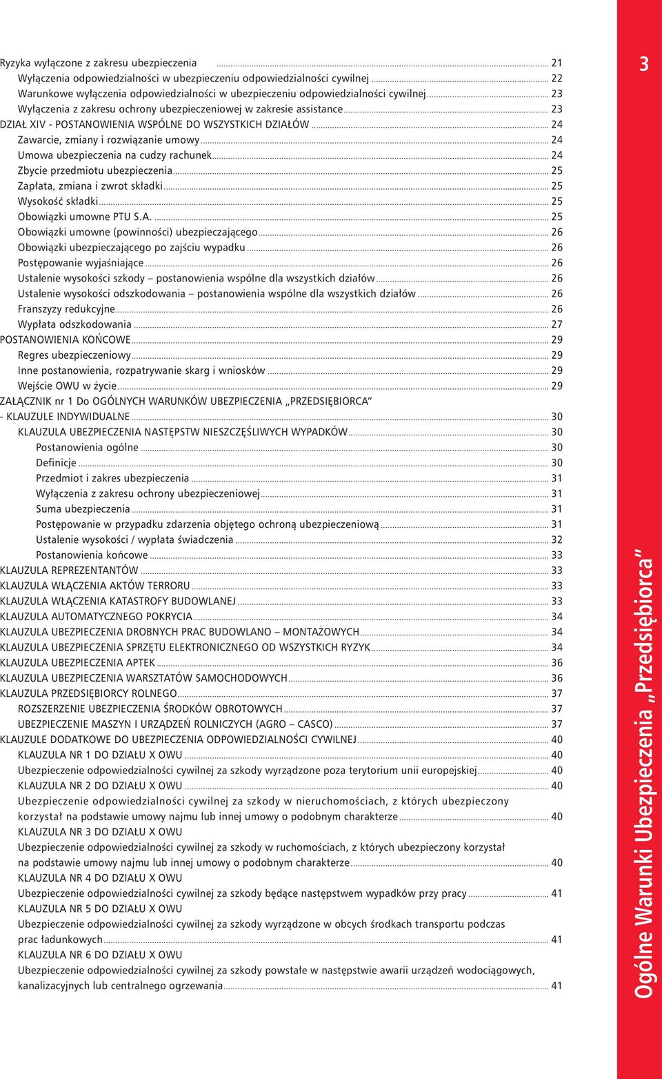 .. 23 DZIAŁ XIV - POSTANOWIENIA WSPÓLNE DO WSZYSTKICH DZIAŁÓW... 24 Zawarcie, zmiany i rozwiązanie umowy... 24 Umowa ubezpieczenia na cudzy rachunek... 24 Zbycie przedmiotu ubezpieczenia.