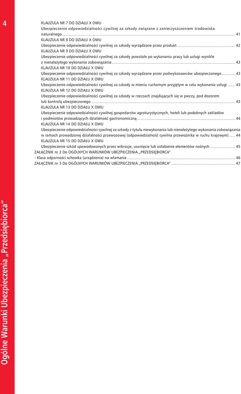 .. 42 KLAUZULA NR 9 DO DZIAŁU X OWU Ubezpieczenie odpowiedzialności cywilnej za szkody powstałe po wykonaniu pracy lub usługi wynikłe z nienależytego wykonania zobowiązania.