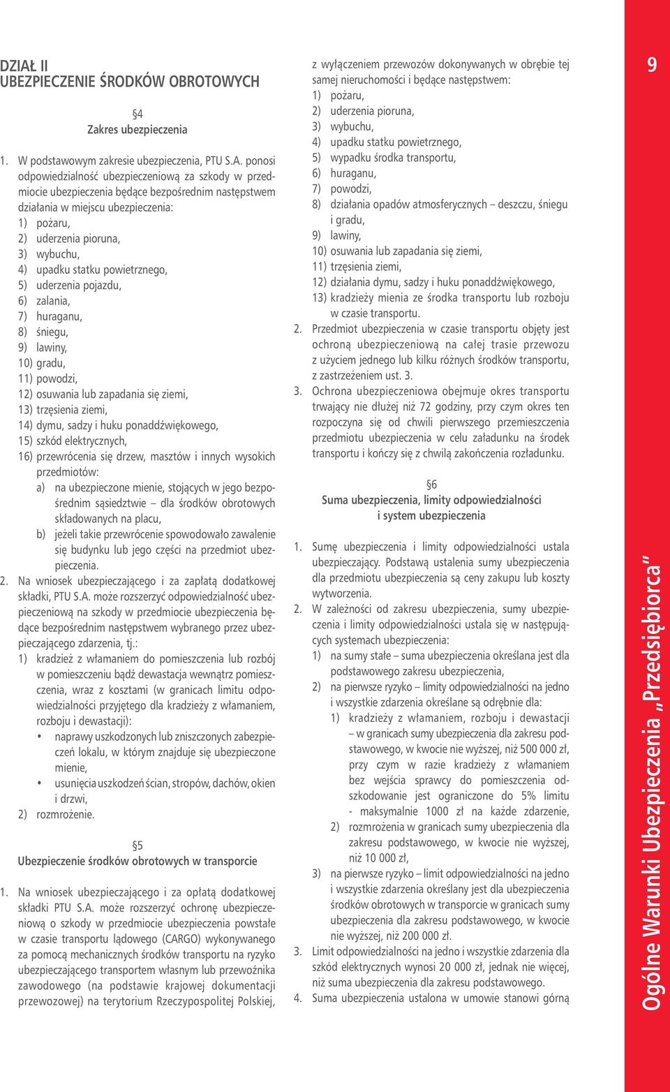 lawiny, 10) gradu, 11) powodzi, 12) osuwania lub zapadania się ziemi, 13) trzęsienia ziemi, 14) dymu, sadzy i huku ponaddźwiękowego, 15) szkód elektrycznych, 16) przewrócenia się drzew, masztów i