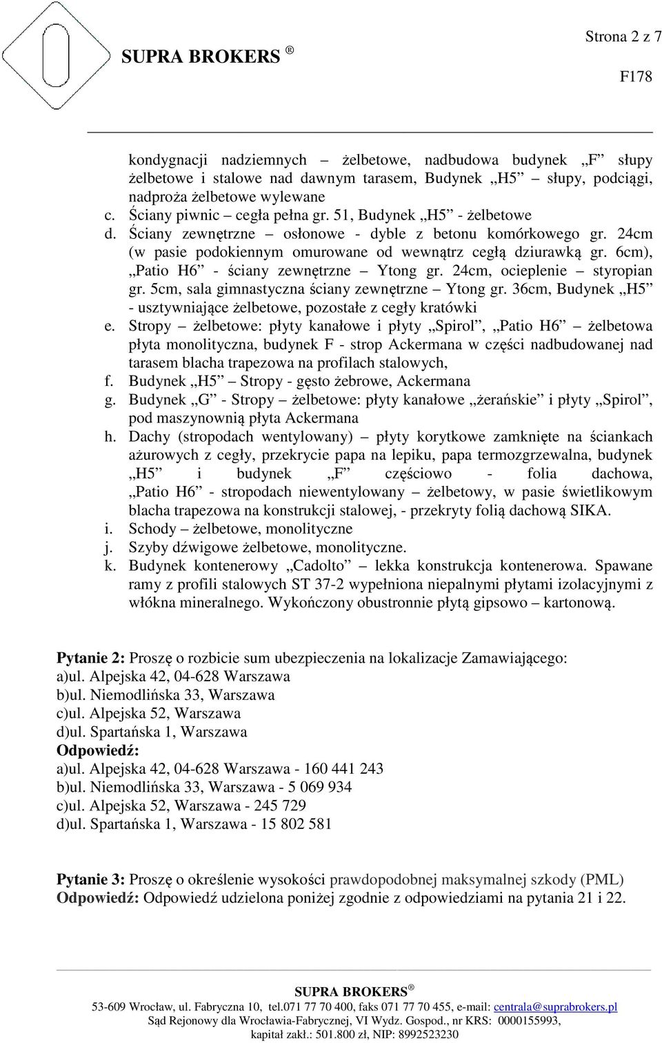6cm), Patio H6 - ściany zewnętrzne Ytong gr. 24cm, ocieplenie styropian gr. 5cm, sala gimnastyczna ściany zewnętrzne Ytong gr. 36cm, Budynek H5 - usztywniające żelbetowe, pozostałe z cegły kratówki e.