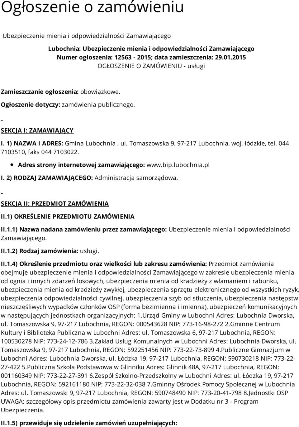 Tomaszowska 9, 97-217 Lubochnia, woj. łódzkie, tel. 044 7103510, faks 044 7103022. Adres strony internetowej zamawiającego: www.bip.lubochnia.pl I. 2) RODZAJ ZAMAWIAJĄCEGO: Administracja samorządowa.