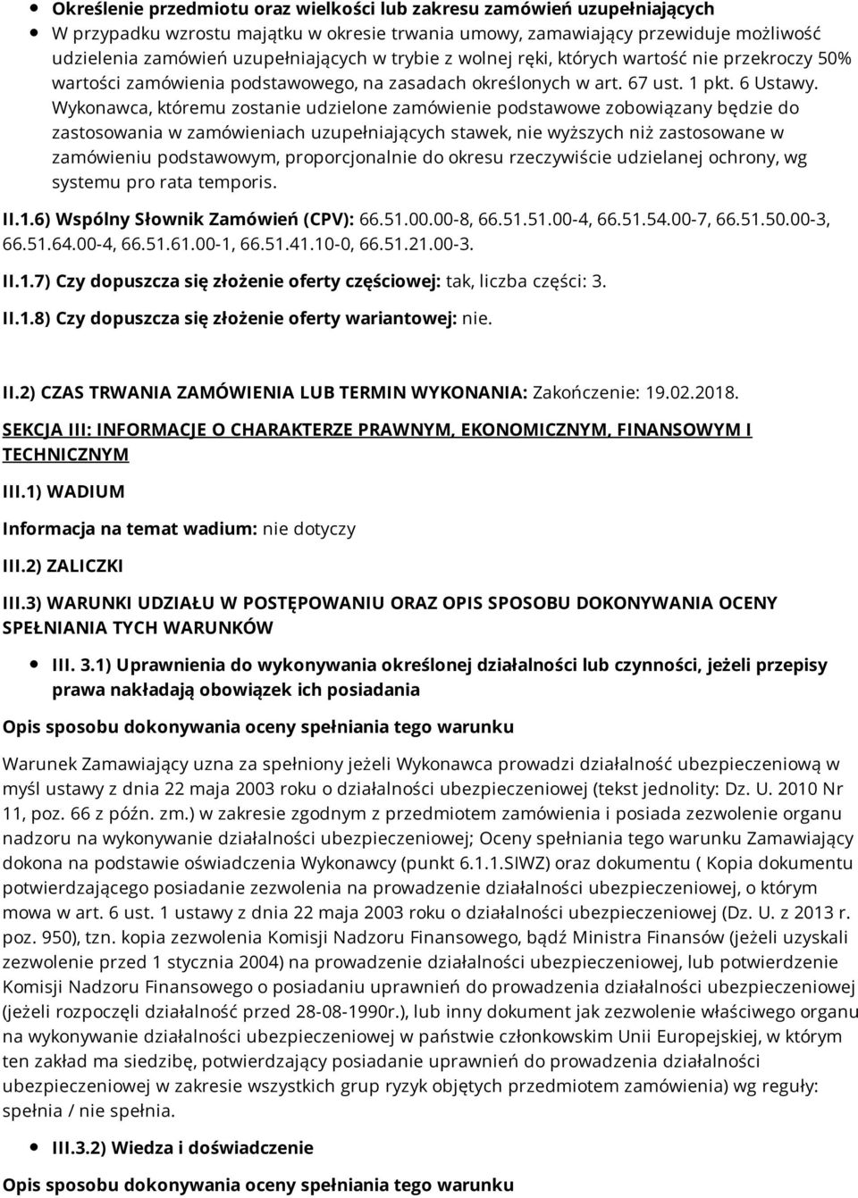 Wykonawca, któremu zostanie udzielone zamówienie podstawowe zobowiązany będzie do zastosowania w zamówieniach uzupełniających stawek, nie wyższych niż zastosowane w zamówieniu podstawowym,