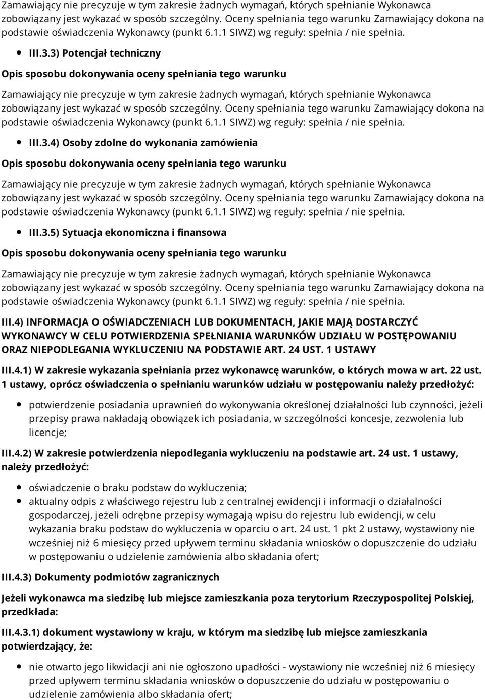 4) INFORMACJA O OŚWIADCZENIACH LUB DOKUMENTACH, JAKIE MAJĄ DOSTARCZYĆ WYKONAWCY W CELU POTWIERDZENIA SPEŁNIANIA WARUNKÓW UDZIAŁU W POSTĘPOWANIU ORAZ NIEPODLEGANIA WYKLUCZENIU NA PODSTAWIE ART. 24 UST.
