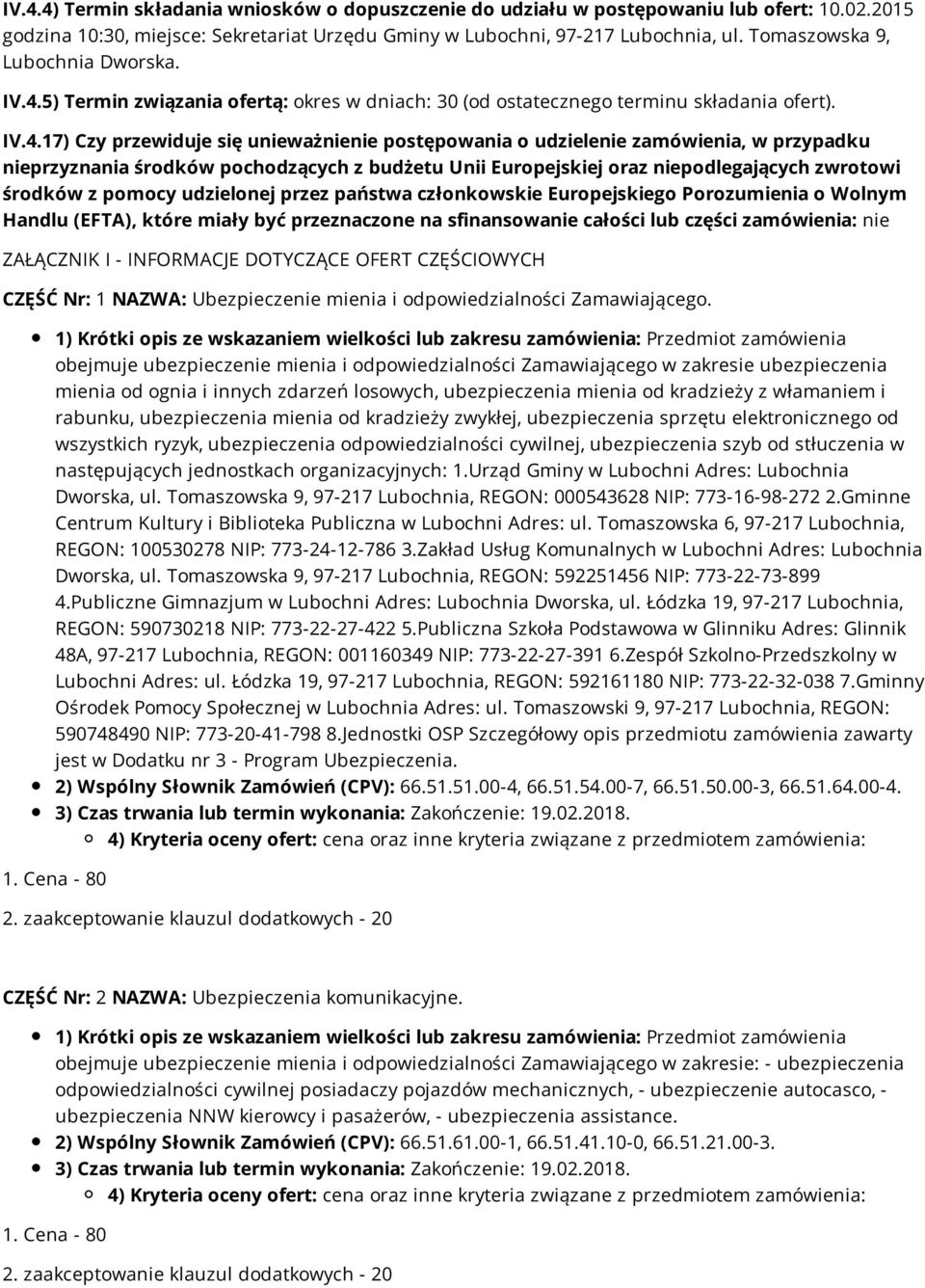 5) Termin związania ofertą: okres w dniach: 30 (od ostatecznego terminu składania ofert). IV.4.