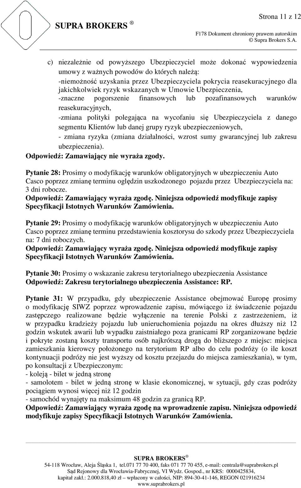 z danego segmentu Klientów lub danej grupy ryzyk ubezpieczeniowych, - zmiana ryzyka (zmiana działalności, wzrost sumy gwarancyjnej lub zakresu ubezpieczenia).