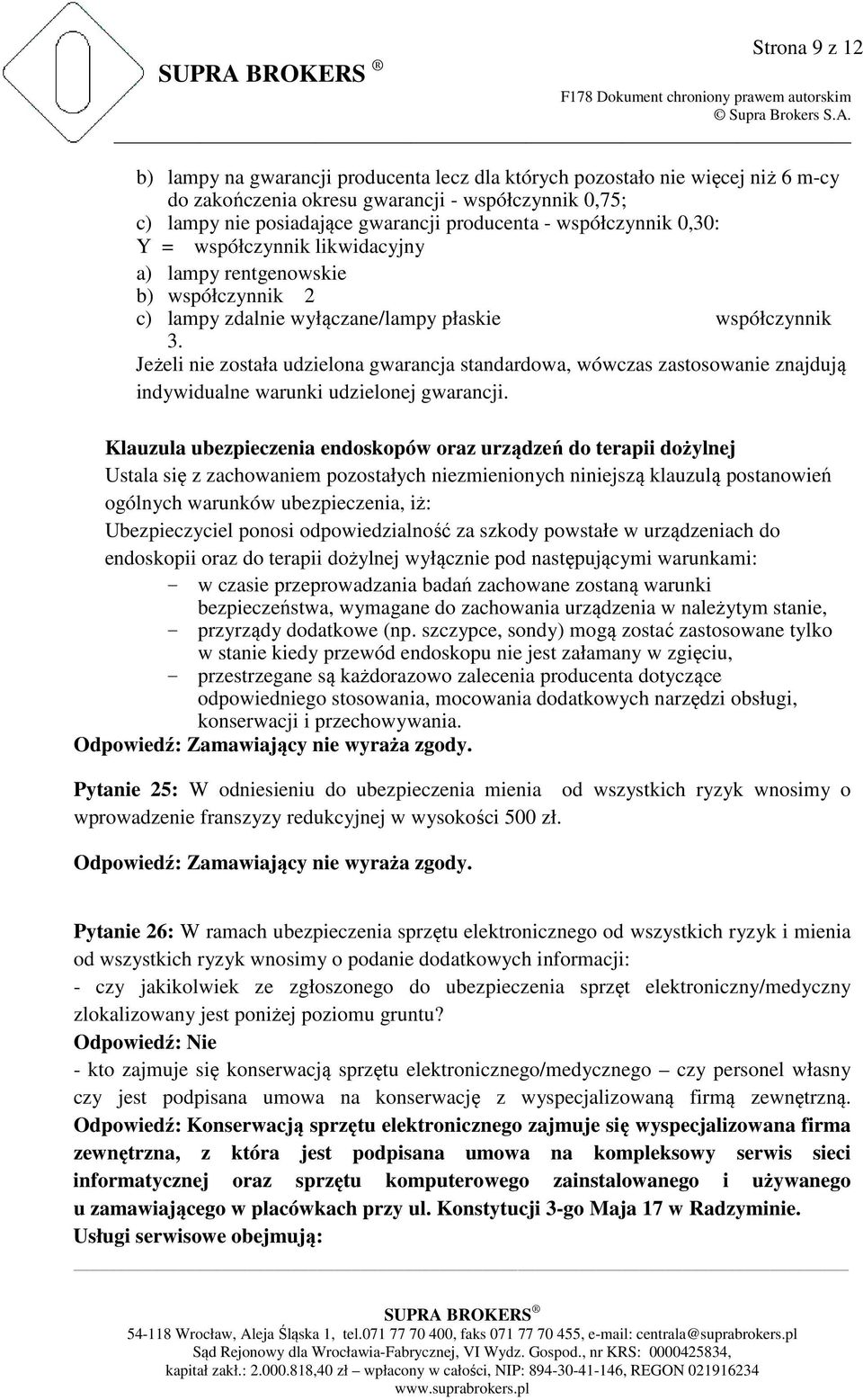 Jeżeli nie została udzielona gwarancja standardowa, wówczas zastosowanie znajdują indywidualne warunki udzielonej gwarancji.