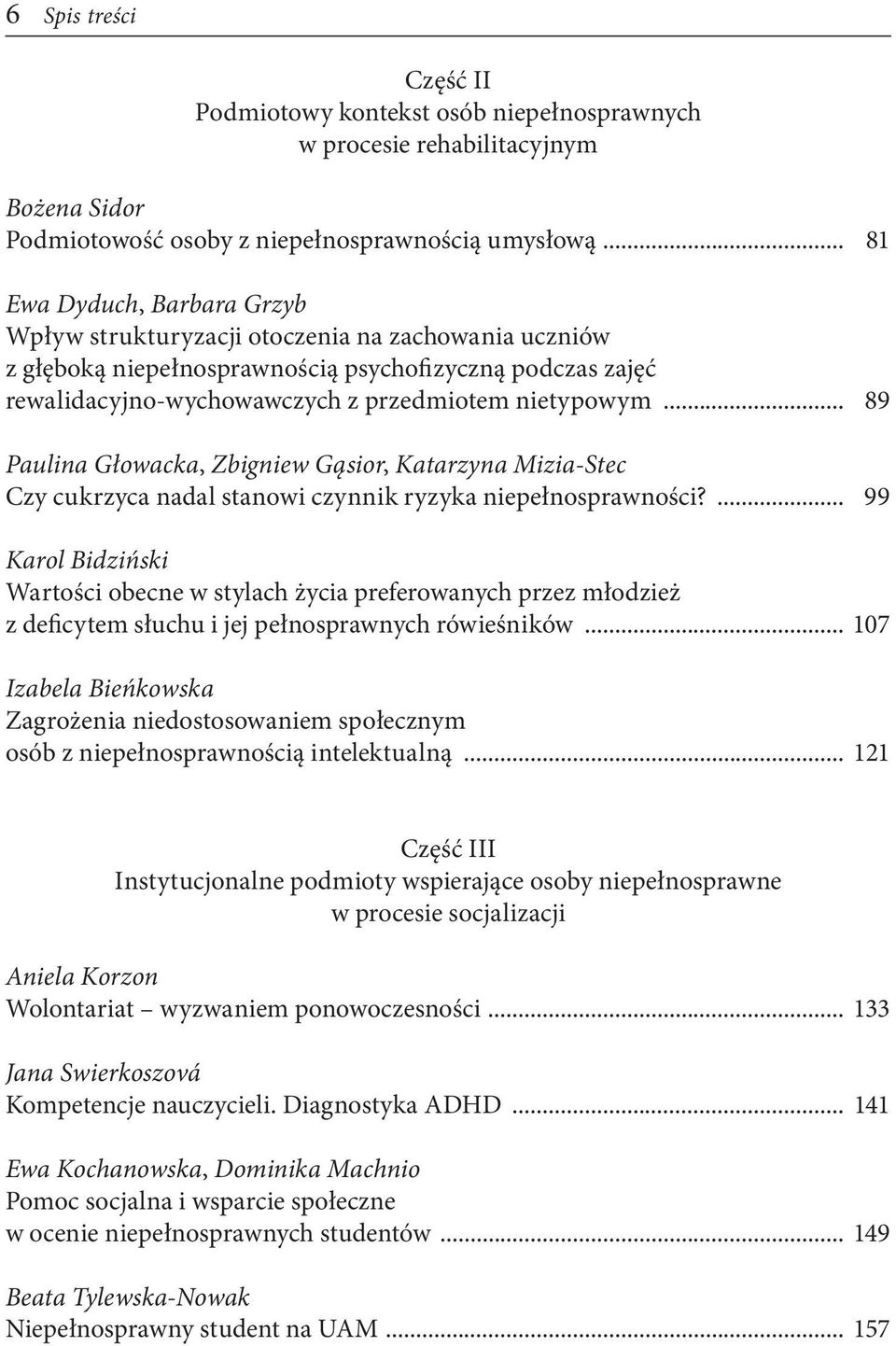 .. 89 Paulina Głowacka, Zbigniew Gąsior, Katarzyna Mizia-Stec Czy cukrzyca nadal stanowi czynnik ryzyka niepełnosprawności?