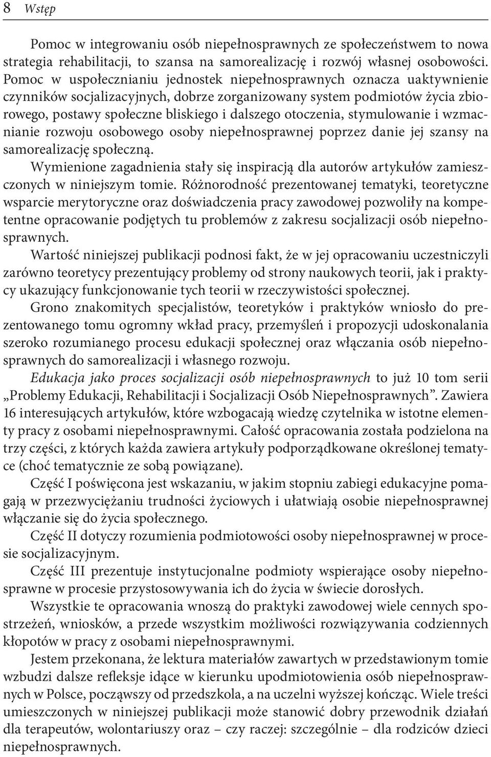 otoczenia, stymulowanie i wzmacnianie rozwoju osobowego osoby niepełnosprawnej poprzez danie jej szansy na samorealizację społeczną.