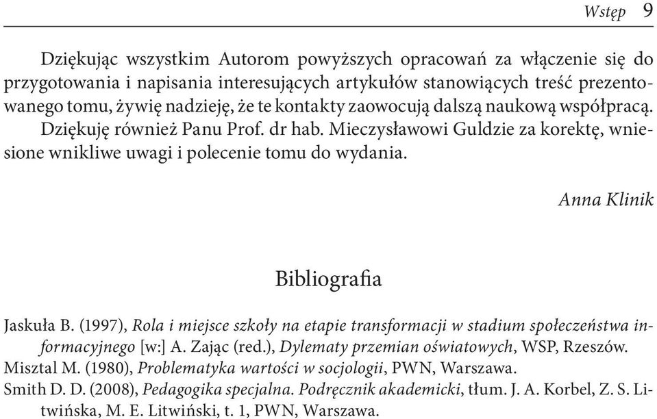 Anna Klinik Bibliografia Jaskuła B. (1997), Rola i miejsce szkoły na etapie transformacji w stadium społeczeństwa informacyjnego [w:] A. Zając (red.