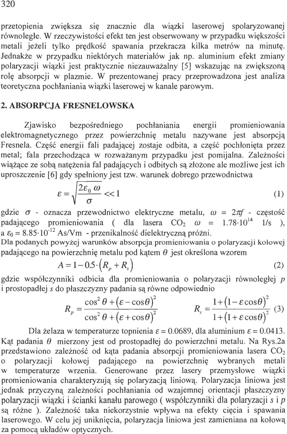 aluminium efekt zmiany plaryzaji wiązki jest praktyznie niezauważalny [5] wskazują na zwiększną rlę absrpji w plazmie.
