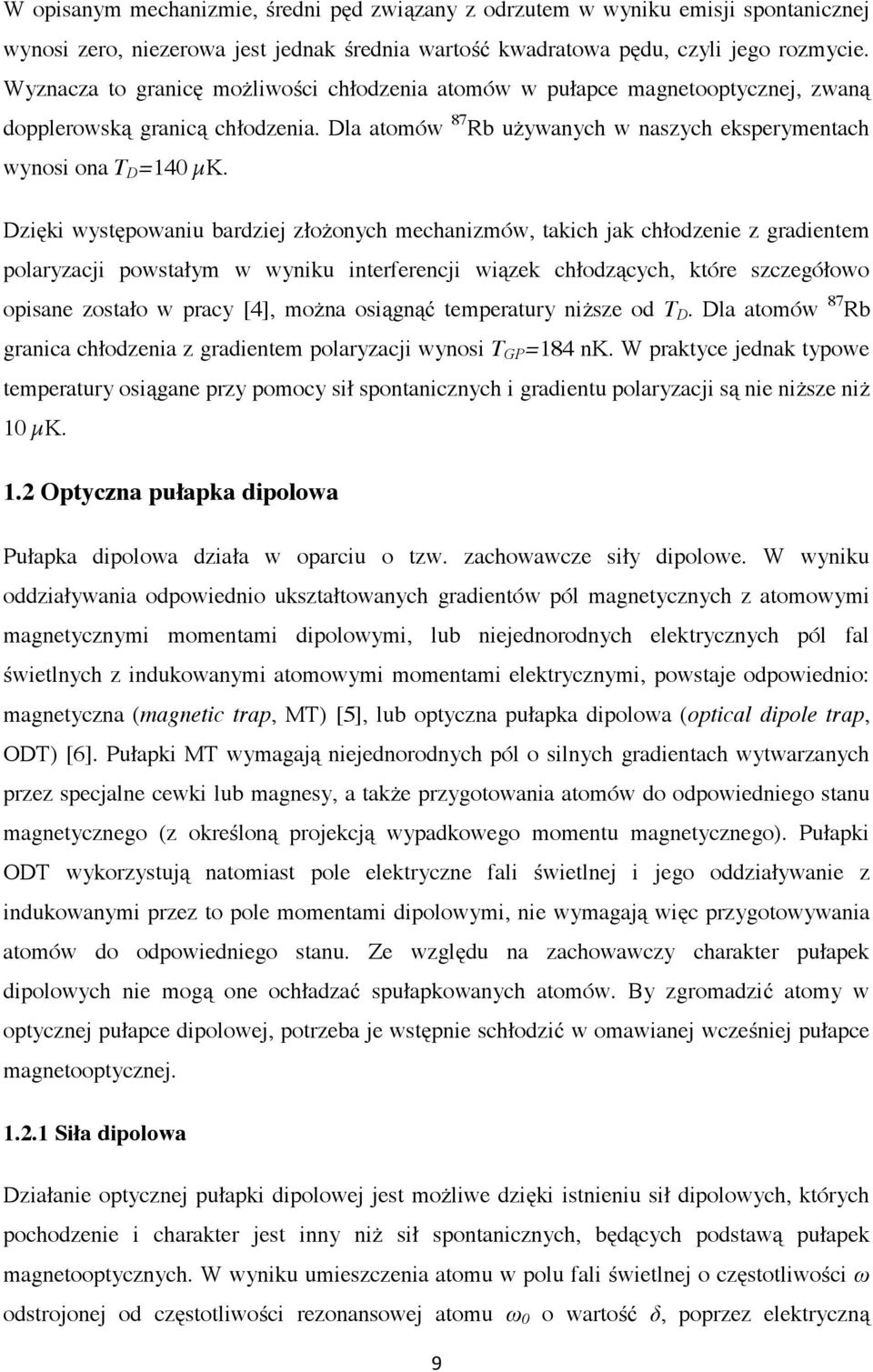 Dzięki występowaniu bardziej złożonych mechanizmów, takich jak chłodzenie z gradientem polaryzacji powstałym w wyniku interferencji wiązek chłodzących, które szczegółowo opisane zostało w pracy [4],