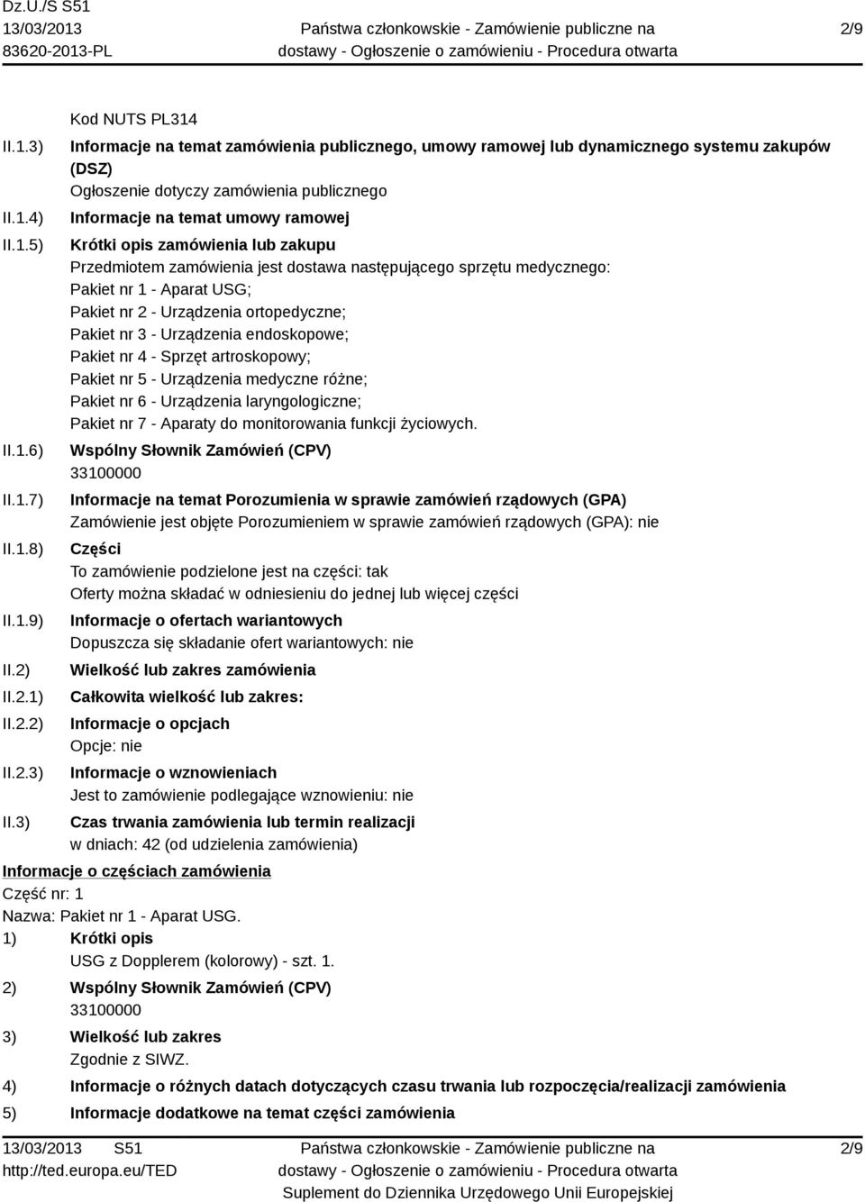 3) Kod NUTS PL314 Informacje na temat zamówienia publicznego, umowy ramowej lub dynamicznego systemu zakupów (DSZ) Ogłoszenie dotyczy zamówienia publicznego Informacje na temat umowy ramowej Krótki