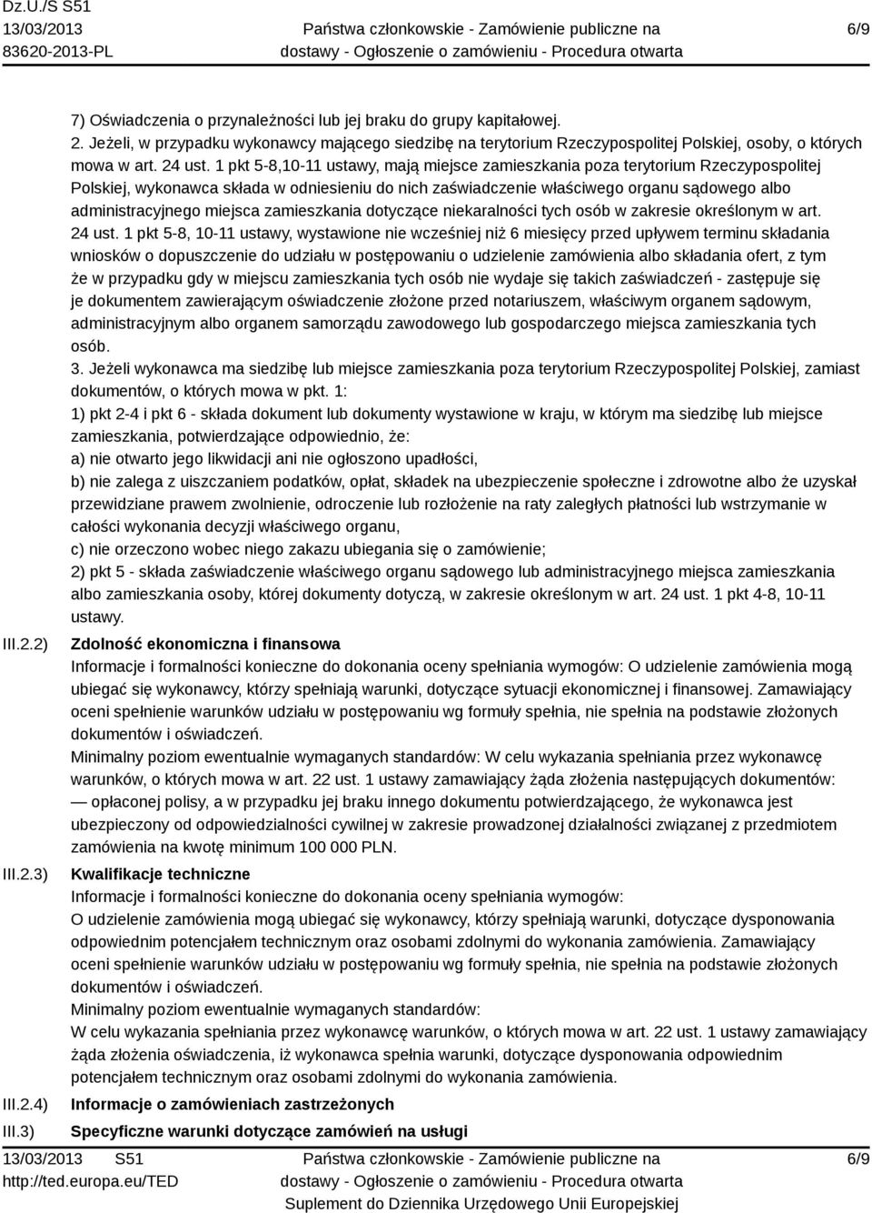 1 pkt 5-8,10-11 ustawy, mają miejsce zamieszkania poza terytorium Rzeczypospolitej Polskiej, wykonawca składa w odniesieniu do nich zaświadczenie właściwego organu sądowego albo administracyjnego