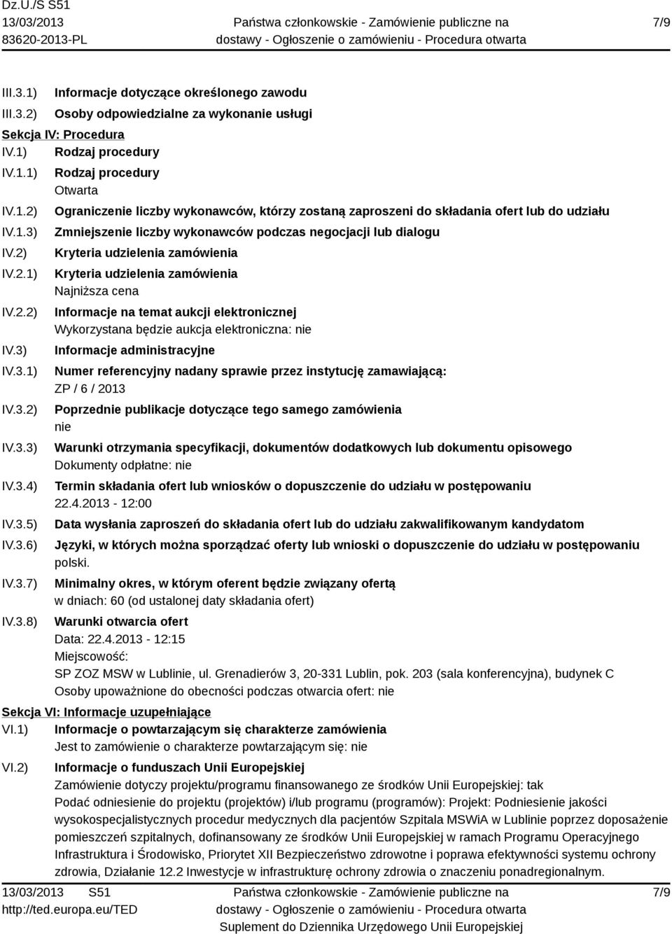 dialogu Kryteria udzielenia zamówienia Kryteria udzielenia zamówienia Najniższa cena Informacje na temat aukcji elektronicznej Wykorzystana będzie aukcja elektroniczna: nie Informacje administracyjne