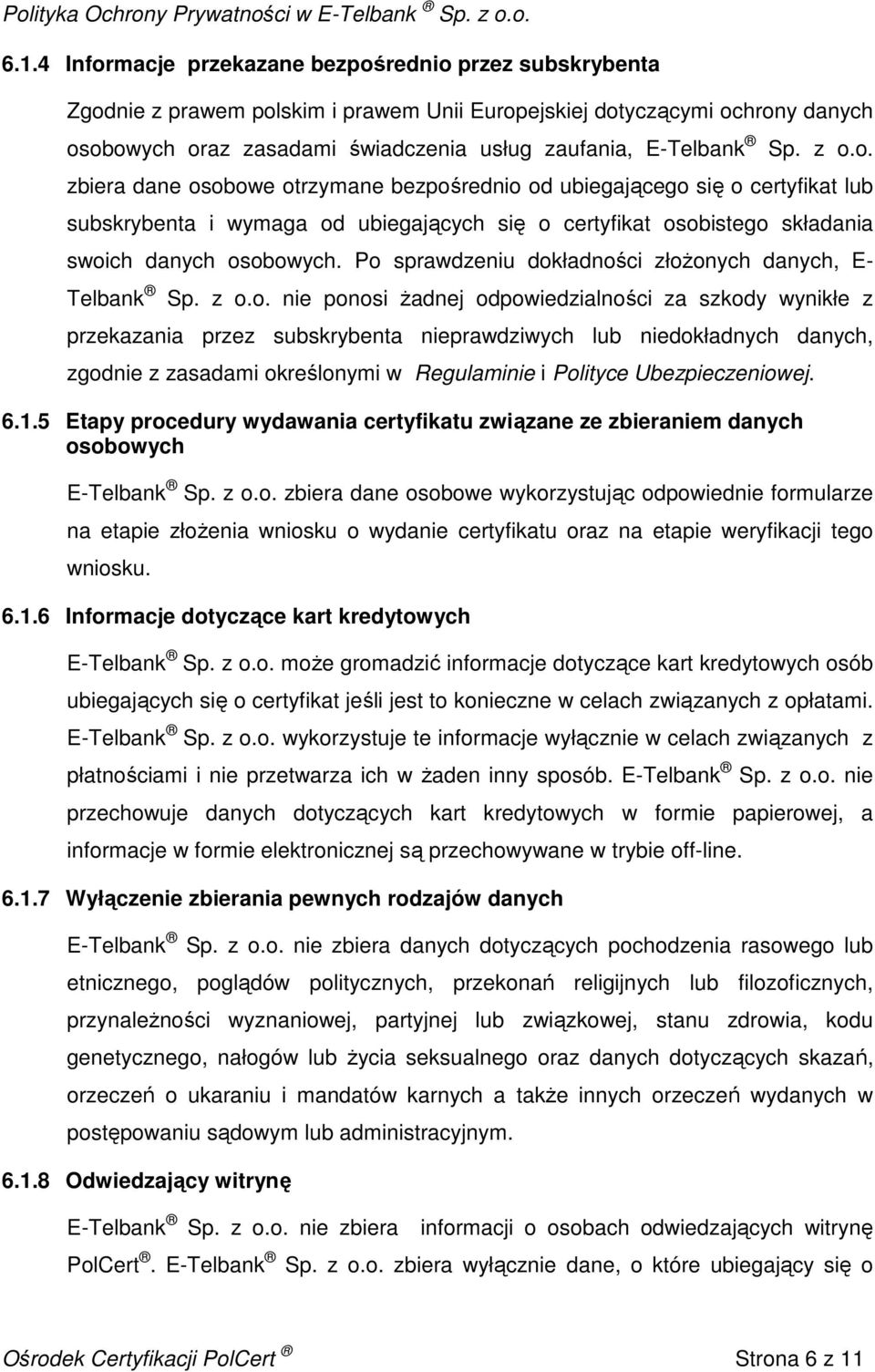 Po sprawdzeniu dokładności złoŝonych danych, E- Telbank Sp. z o.o. nie ponosi Ŝadnej odpowiedzialności za szkody wynikłe z przekazania przez subskrybenta nieprawdziwych lub niedokładnych danych,