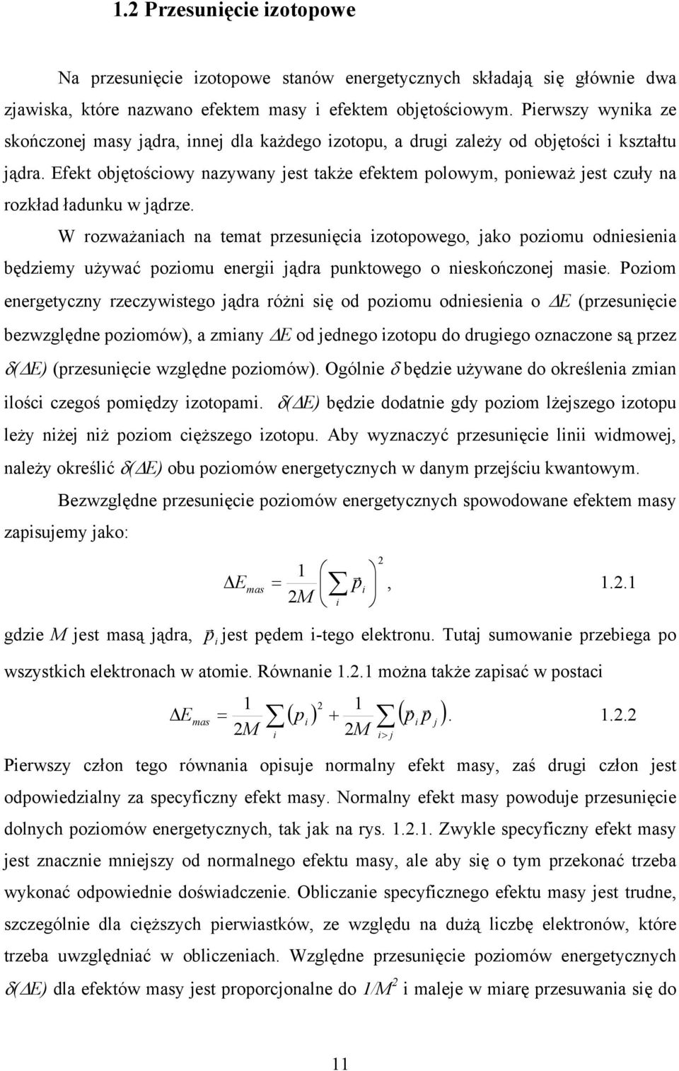 Efekt objętościowy nazywany jest także efektem polowym, ponieważ jest czuły na rozkład ładunku w jądrze.