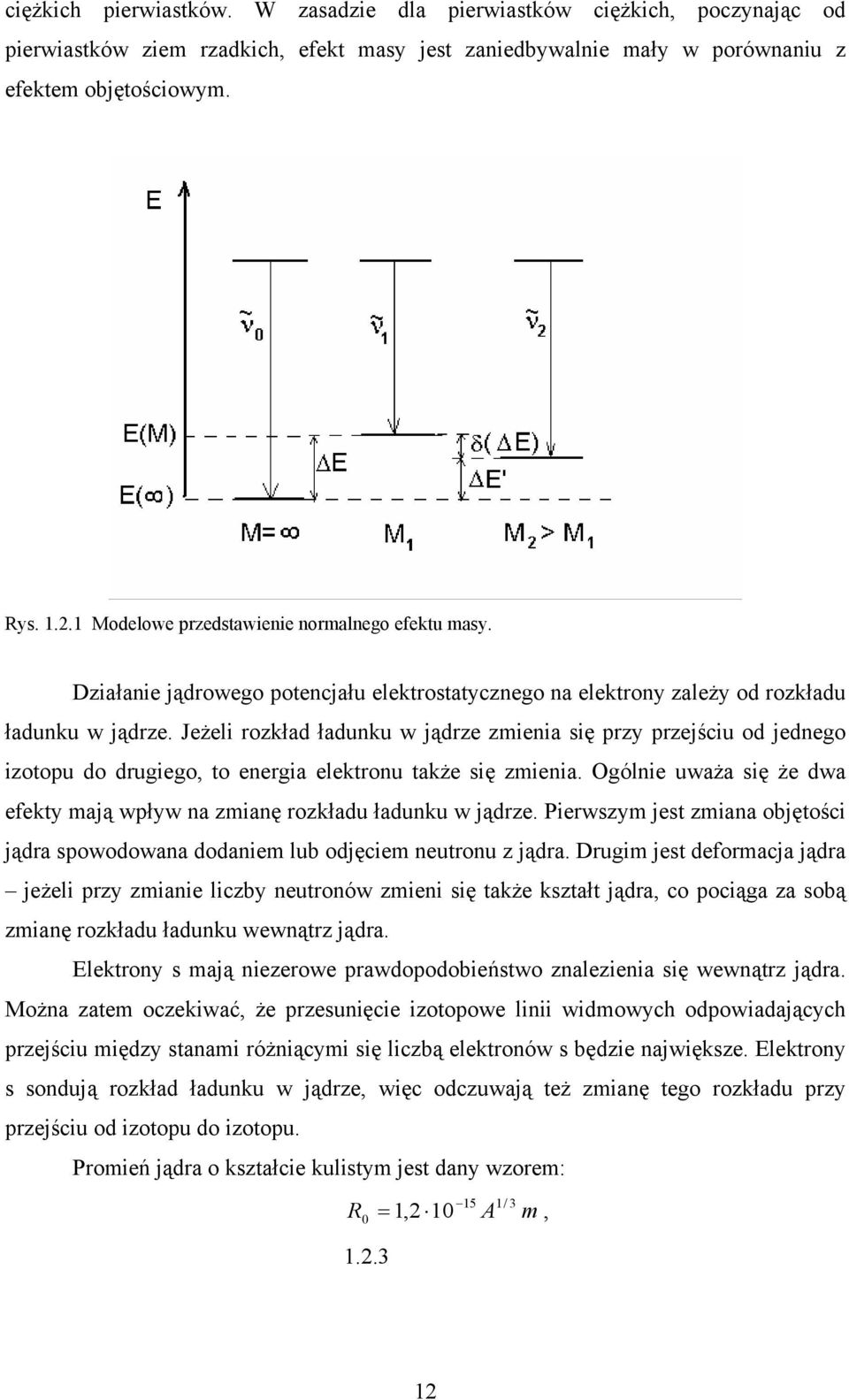 Jeżeli rozkład ładunku w jądrze zmienia się przy przejściu od jednego izotopu do drugiego, to energia elektronu także się zmienia.