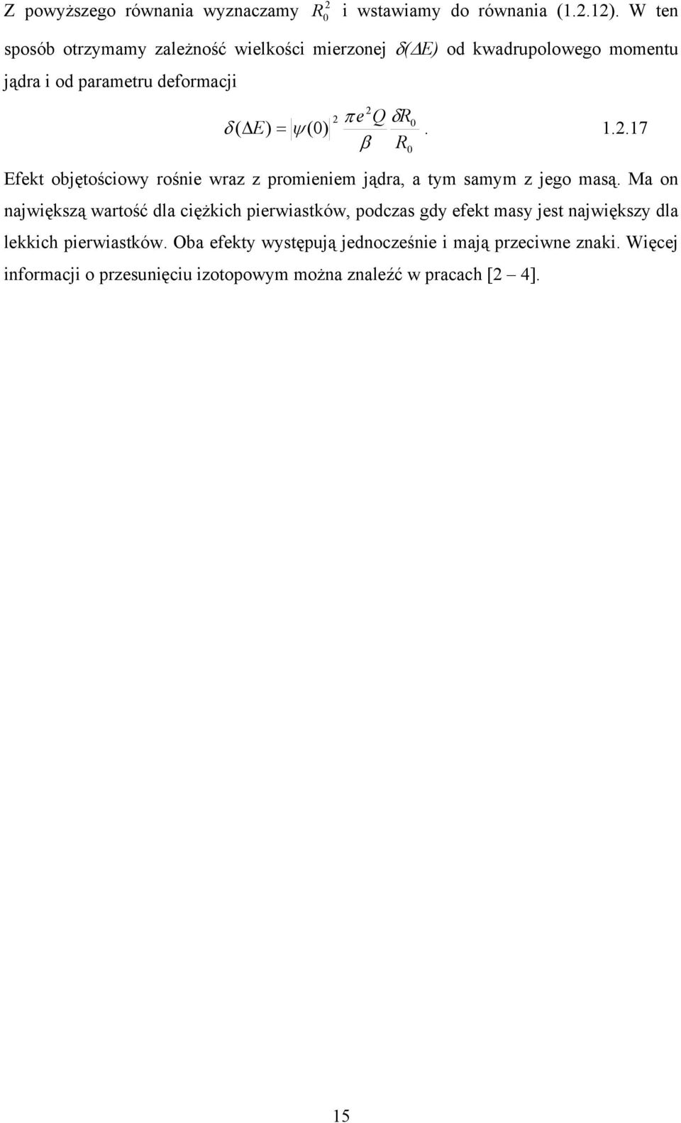 .17 δ ( = ψ π e Q δr β R Efekt objętościowy rośnie wraz z promieniem jądra, a tym samym z jego masą.