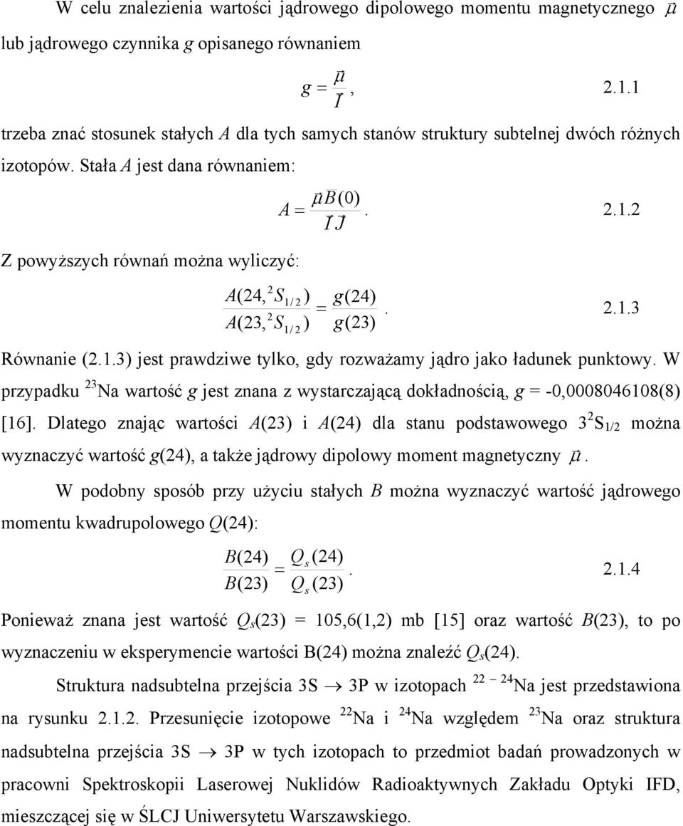 .1.3 ) g(3) Równanie (.1.3) jest prawdziwe tylko, gdy rozważamy jądro jako ładunek punktowy. W przypadku 3 Na wartość g jest znana z wystarczającą dokładnością, g = -0,0008046108(8) [16].