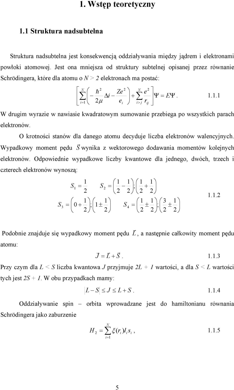 μ h. 1.1.1 W drugim wyrazie w nawiasie kwadratowym sumowanie przebiega po wszystkich parach elektronów. O krotności stanów dla danego atomu decyduje liczba elektronów walencyjnych.