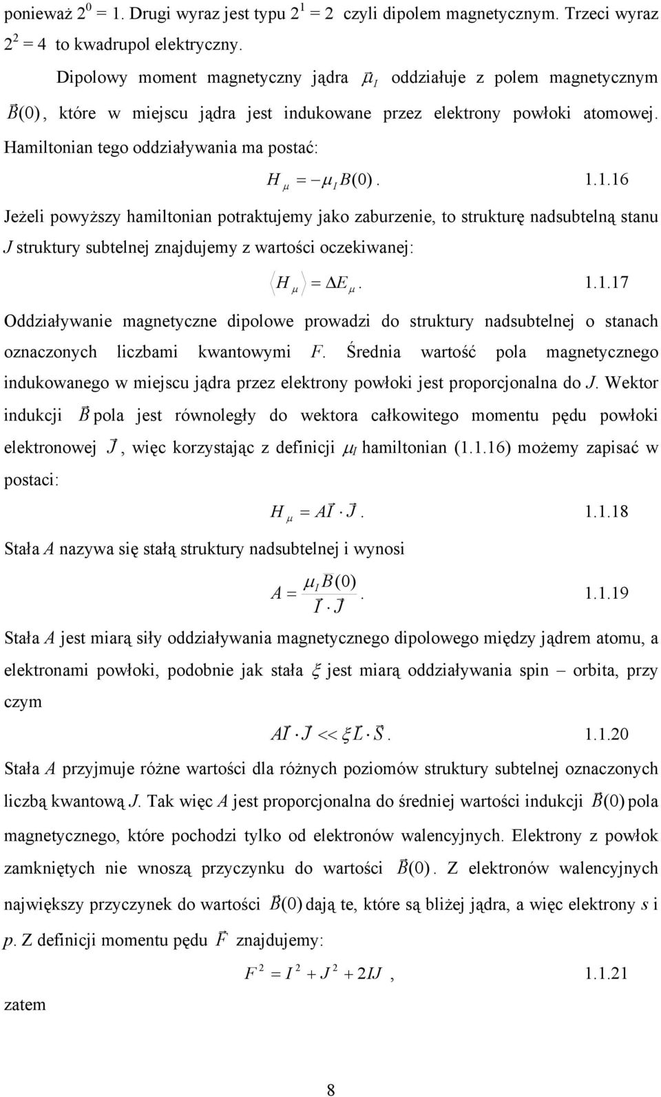 Hamiltonian tego oddziaływania ma postać: H μ = μ I B(0). 1.