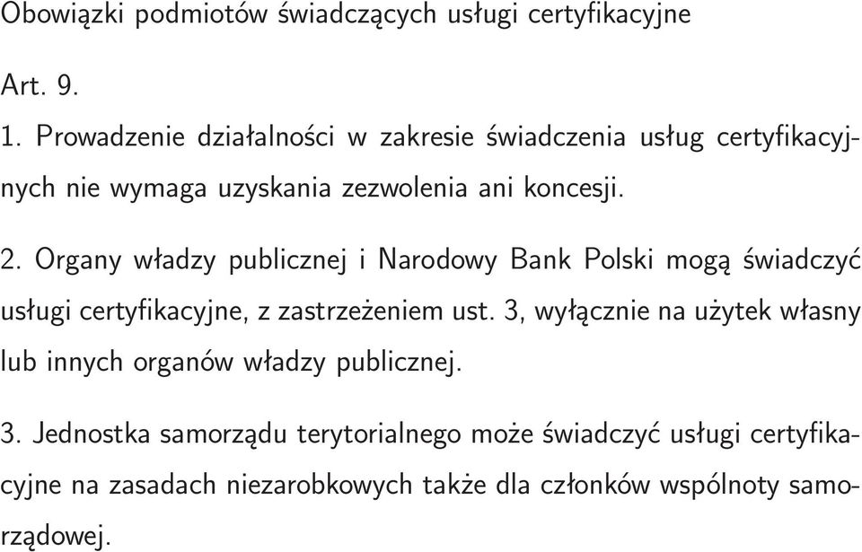 Organy władzy publicznej i Narodowy Bank Polski mogą świadczyć usługi certyfikacyjne, z zastrzeżeniem ust.