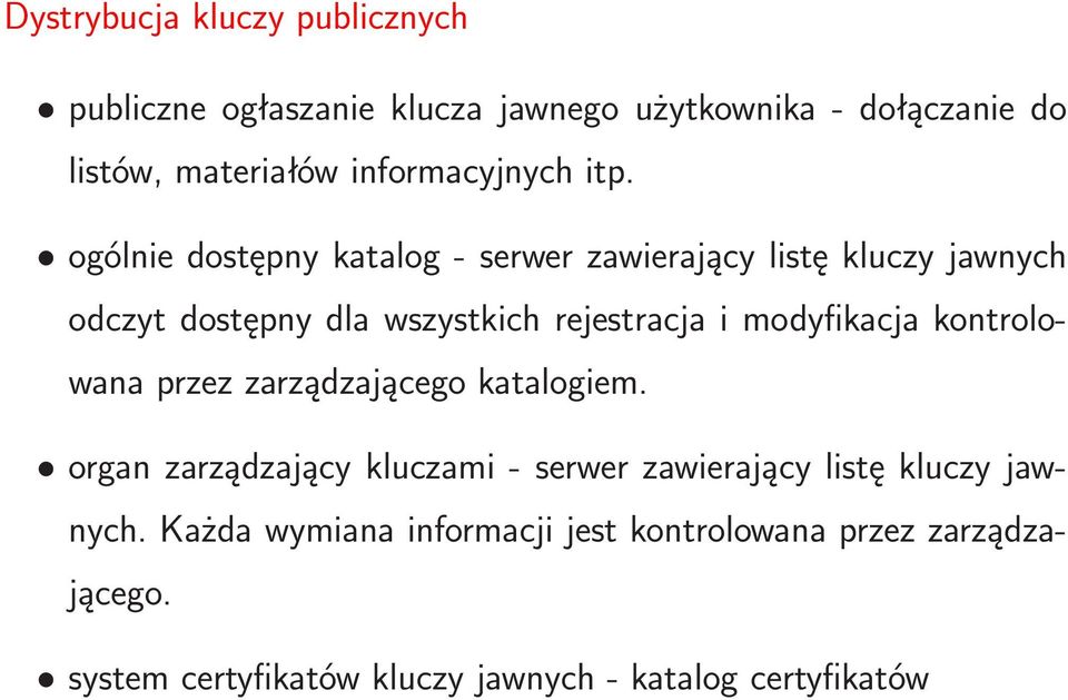 ogólnie dostępny katalog- serwer zawierający listę kluczy jawnych odczyt dostępny dla wszystkich rejestracja i modyfikacja