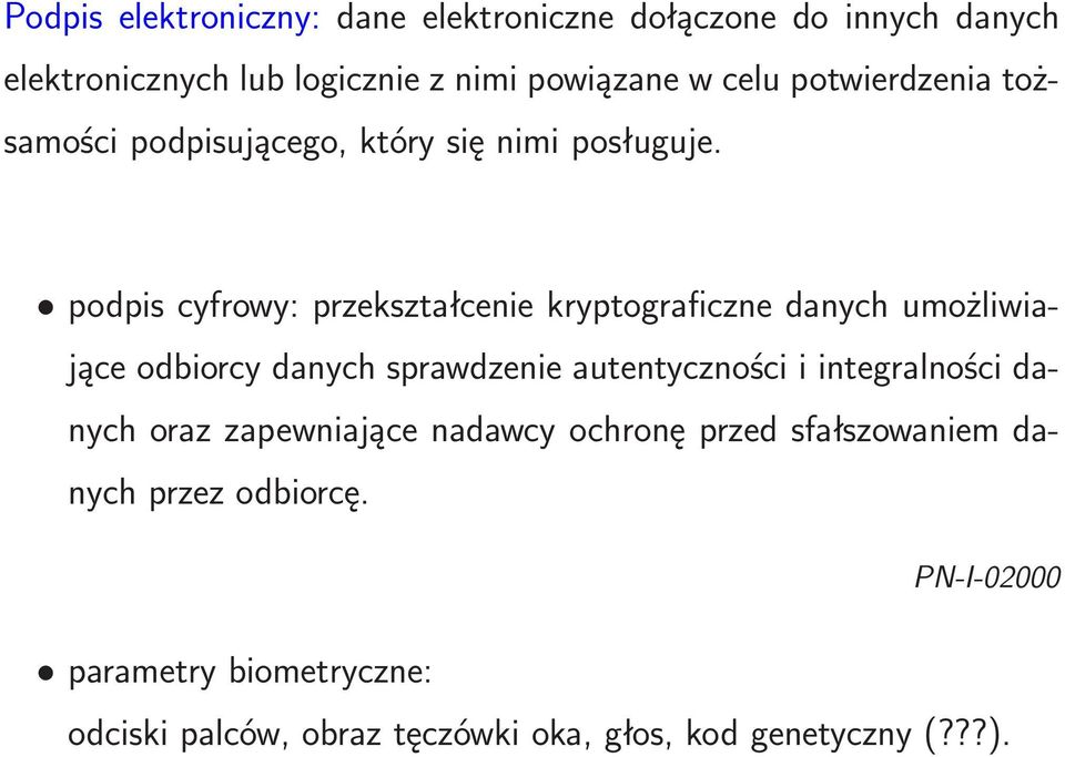 podpis cyfrowy: przekształcenie kryptograficzne danych umożliwiające odbiorcy danych sprawdzenie autentyczności i