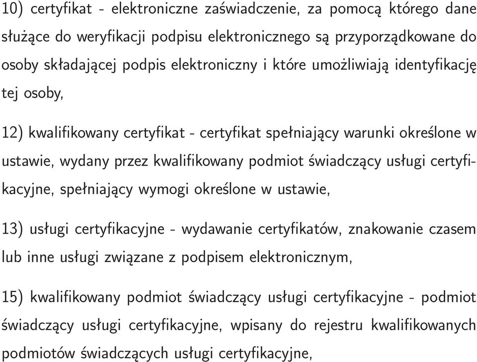 certyfikacyjne, spełniający wymogi określone w ustawie, 13) usługi certyfikacyjne- wydawanie certyfikatów, znakowanie czasem lub inne usługi związane z podpisem elektronicznym,