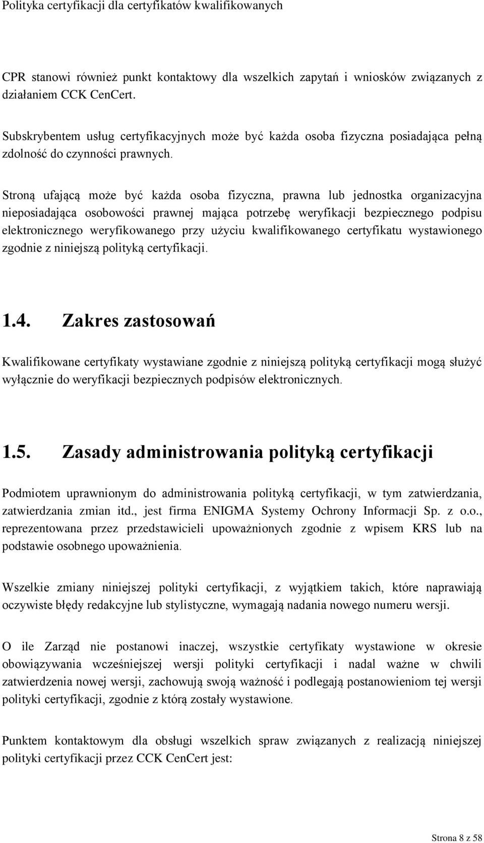 Stroną ufającą może być każda osoba fizyczna, prawna lub jednostka organizacyjna nieposiadająca osobowości prawnej mająca potrzebę weryfikacji bezpiecznego podpisu elektronicznego weryfikowanego przy