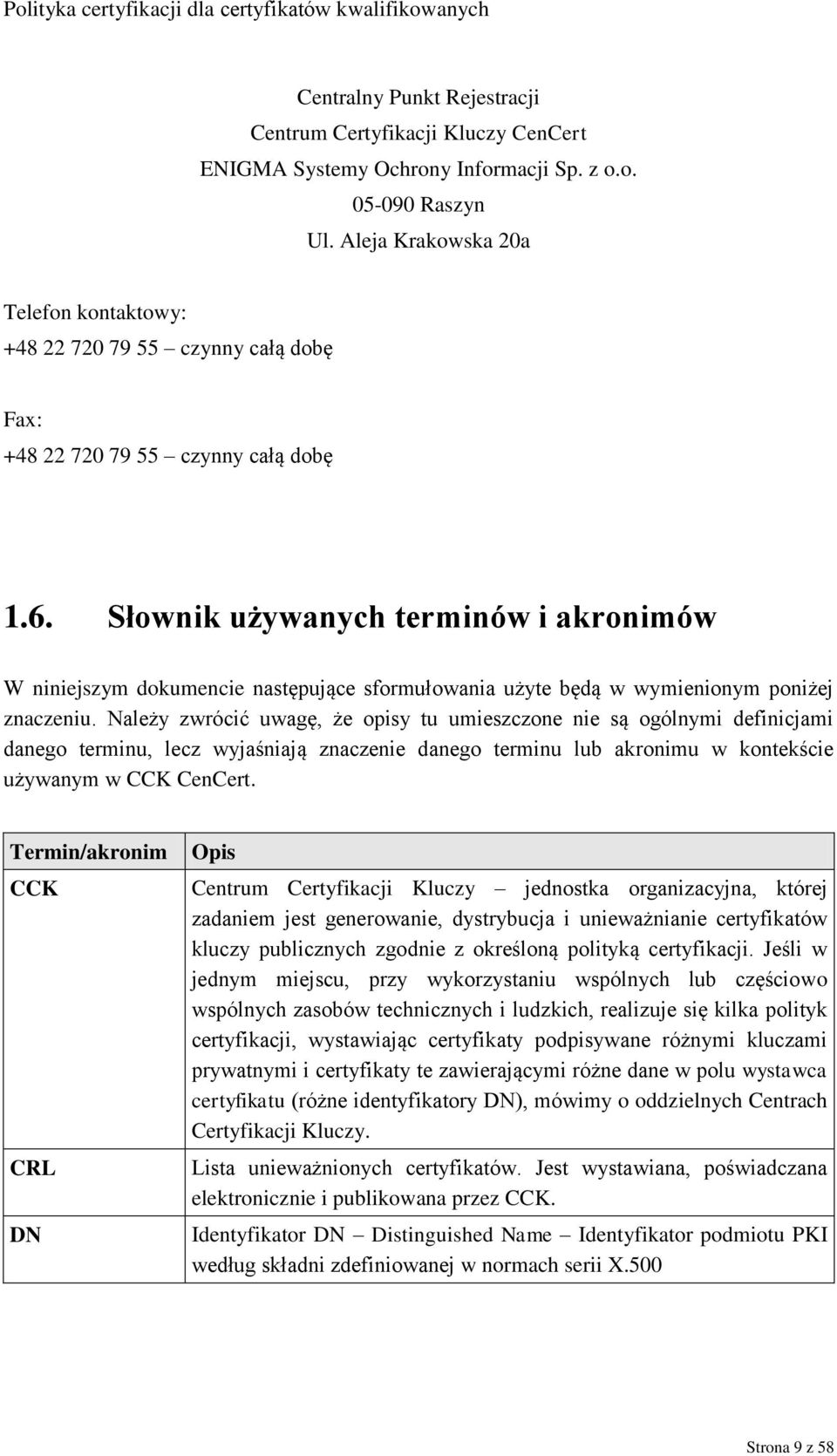 Słownik używanych terminów i akronimów W niniejszym dokumencie następujące sformułowania użyte będą w wymienionym poniżej znaczeniu.