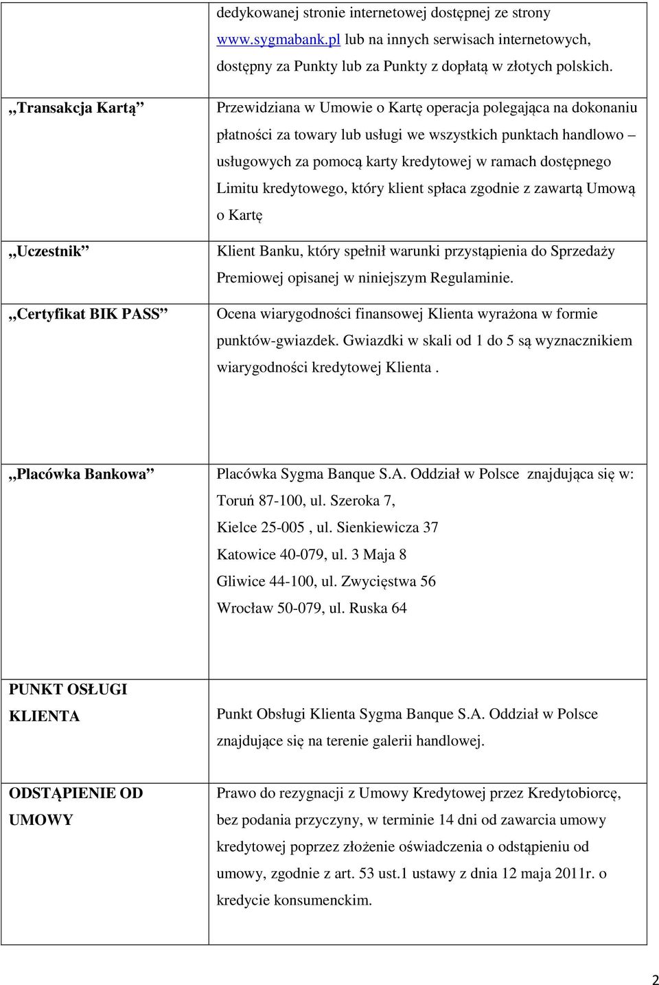 kredytowej w ramach dostępnego Limitu kredytowego, który klient spłaca zgodnie z zawartą Umową o Kartę Klient Banku, który spełnił warunki przystąpienia do Sprzedaży Premiowej opisanej w niniejszym