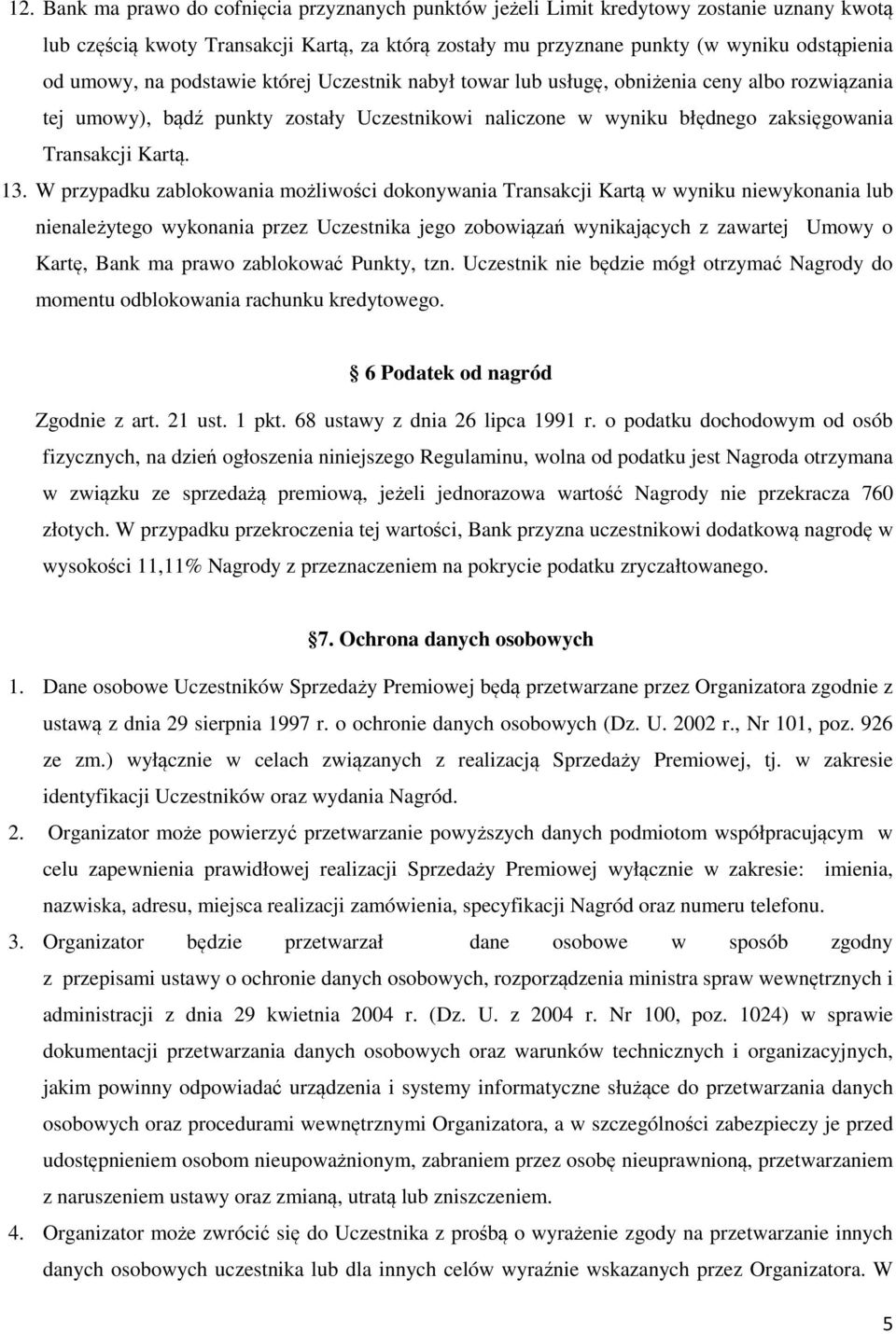 13. W przypadku zablokowania możliwości dokonywania Transakcji Kartą w wyniku niewykonania lub nienależytego wykonania przez Uczestnika jego zobowiązań wynikających z zawartej Umowy o Kartę, Bank ma