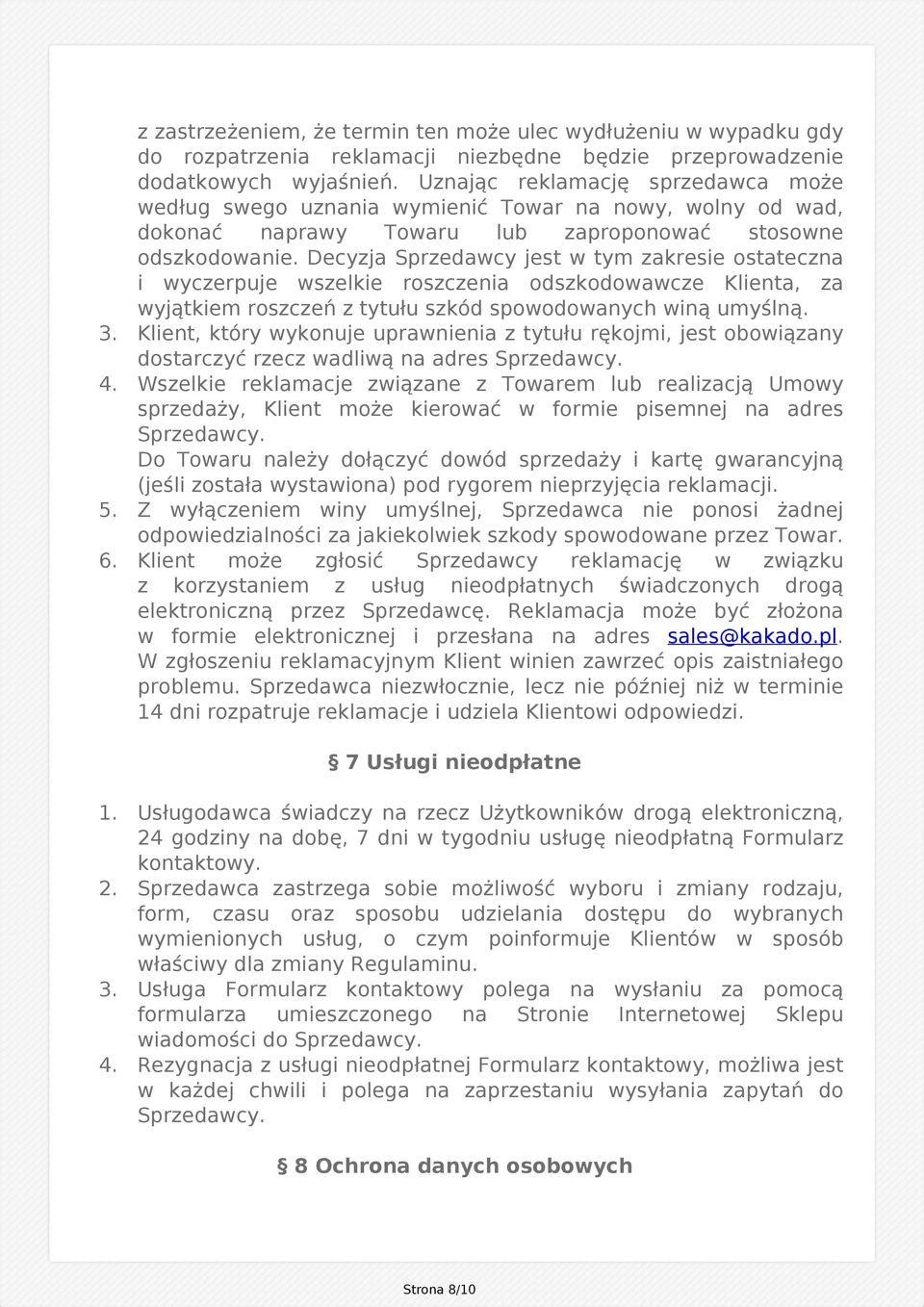 Decyzja Sprzedawcy jest w tym zakresie ostateczna i wyczerpuje wszelkie roszczenia odszkodowawcze Klienta, za wyjątkiem roszczeń z tytułu szkód spowodowanych winą umyślną. 3.