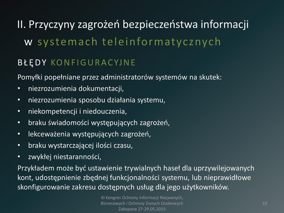 występujących zagrożeń, lekceważenia występujących zagrożeń, braku wystarczającej ilości czasu, zwykłej niestaranności, Przykładem może być ustawienie
