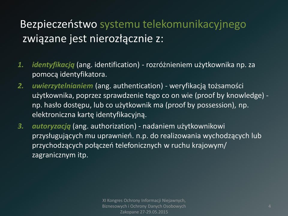 authentication) - weryfikacją tożsamości użytkownika, poprzez sprawdzenie tego co on wie (proof by knowledge) - np.