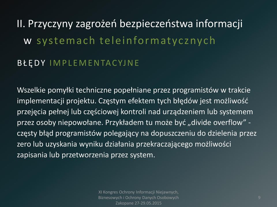 Częstym efektem tych błędów jest możliwość przejęcia pełnej lub częściowej kontroli nad urządzeniem lub systemem przez osoby niepowołane.