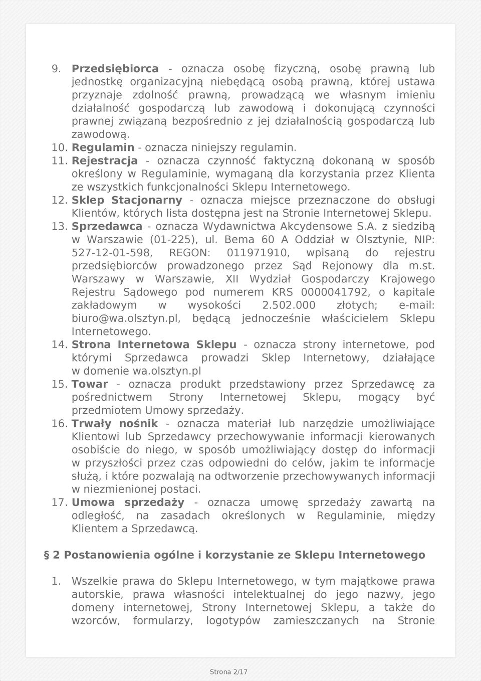 Rejestracja - oznacza czynność faktyczną dokonaną w sposób określony w Regulaminie, wymaganą dla korzystania przez Klienta ze wszystkich funkcjonalności Sklepu Internetowego. 12.