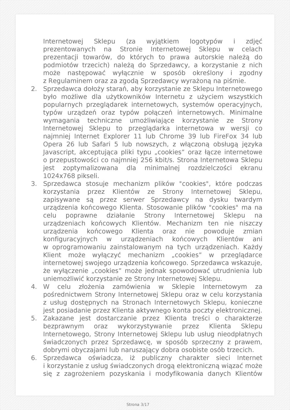 Sprzedawca dołoży starań, aby korzystanie ze Sklepu Internetowego było możliwe dla użytkowników Internetu z użyciem wszystkich popularnych przeglądarek internetowych, systemów operacyjnych, typów