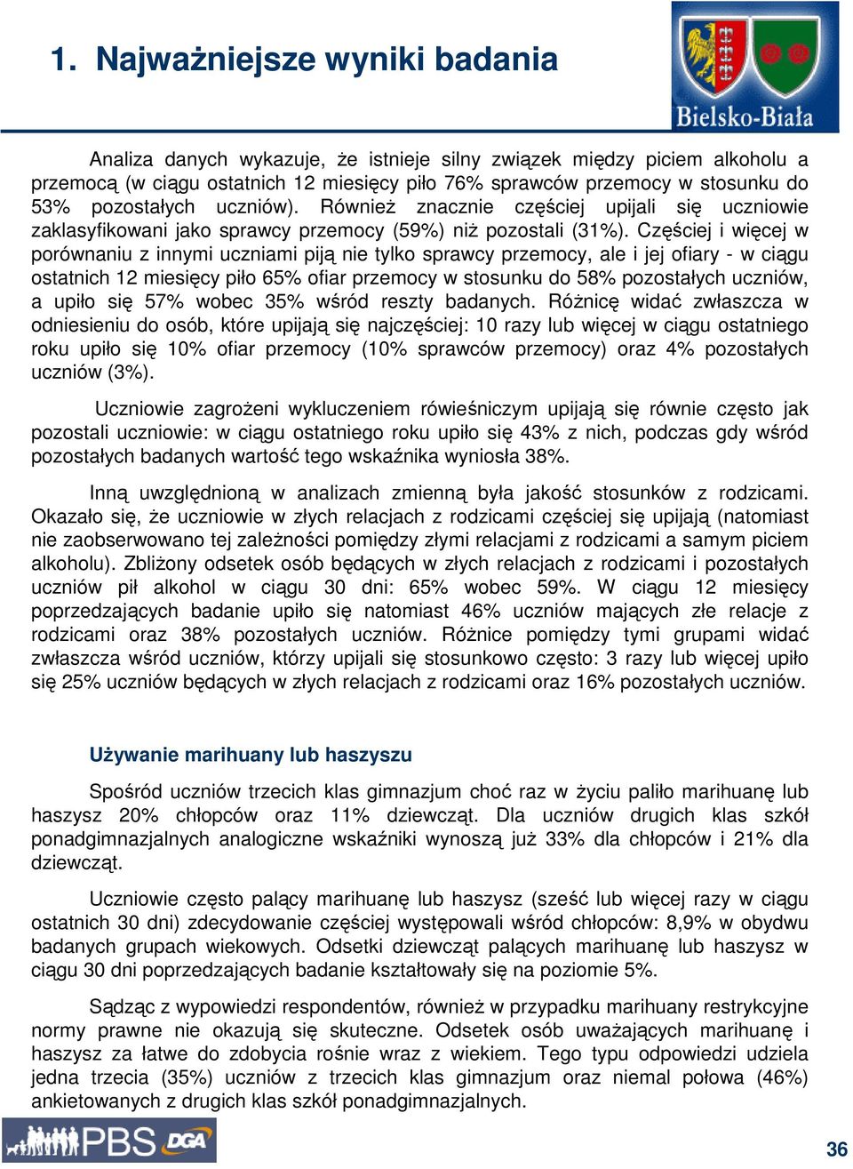 Częściej i więcej w porównaniu z innymi uczniami piją nie tylko sprawcy przemocy, ale i jej ofiary - w ciągu ostatnich 12 miesięcy piło 65% ofiar przemocy w stosunku do 58% pozostałych uczniów, a