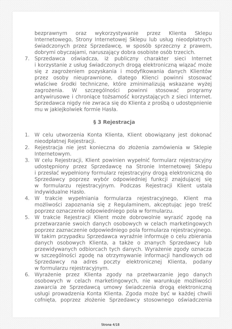 Sprzedawca oświadcza, iż publiczny charakter sieci Internet i korzystanie z usług świadczonych drogą elektroniczną wiązać może się z zagrożeniem pozyskania i modyfikowania danych Klientów przez osoby