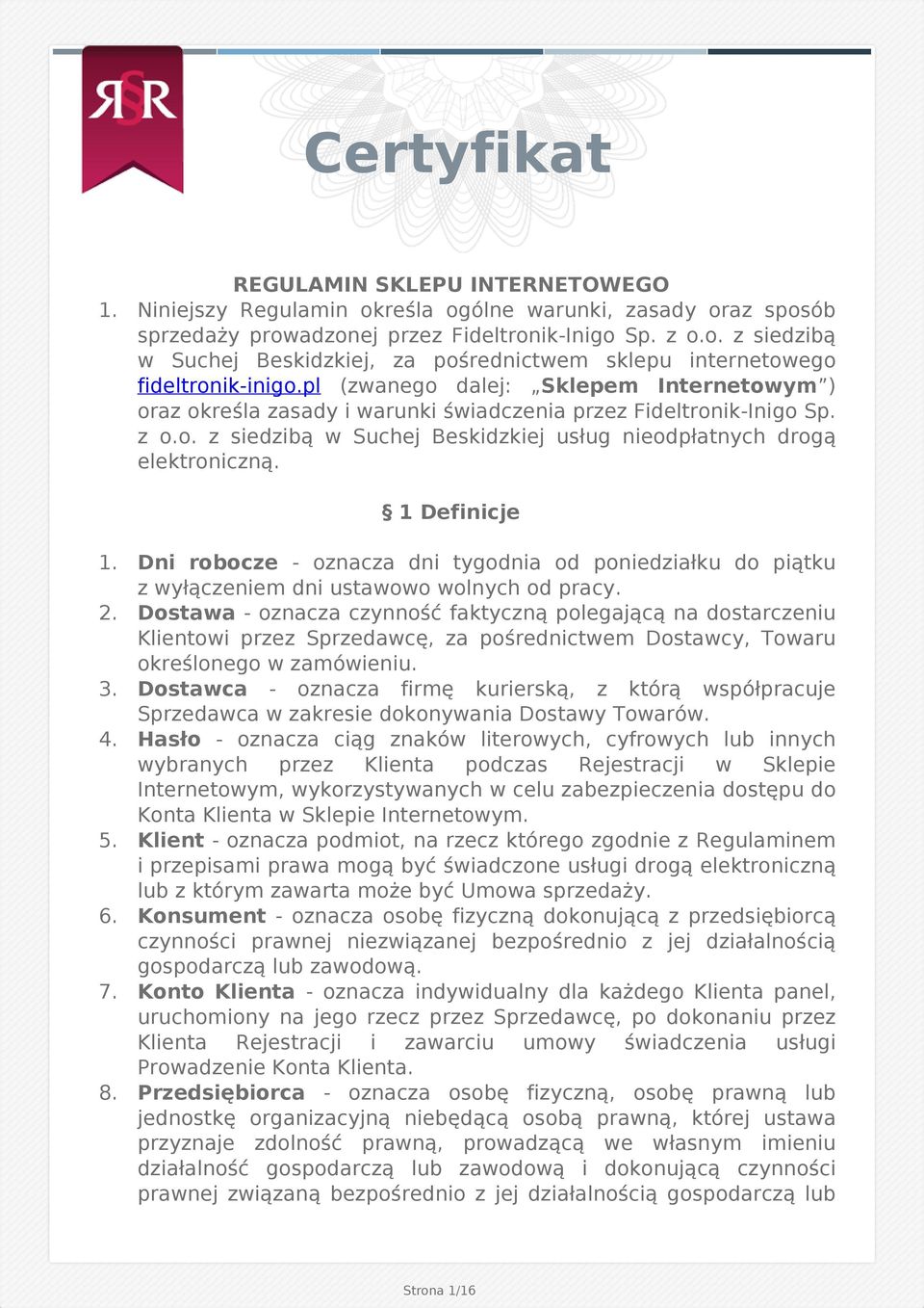 1 Definicje 1. Dni robocze - oznacza dni tygodnia od poniedziałku do piątku z wyłączeniem dni ustawowo wolnych od pracy. 2.