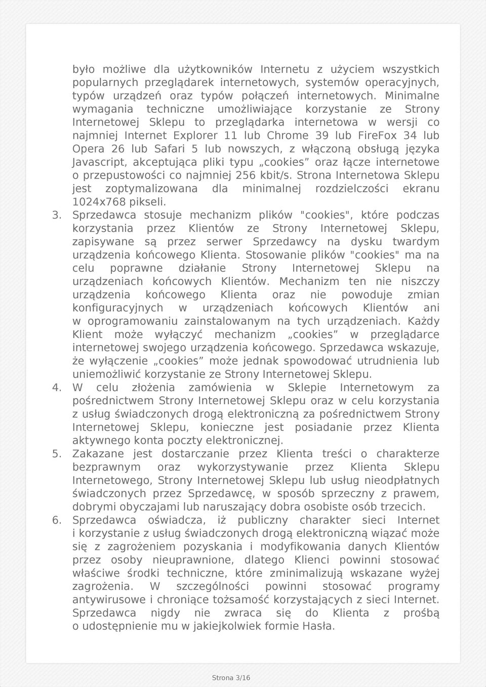 lub Safari 5 lub nowszych, z włączoną obsługą języka Javascript, akceptująca pliki typu cookies oraz łącze internetowe o przepustowości co najmniej 256 kbit/s.