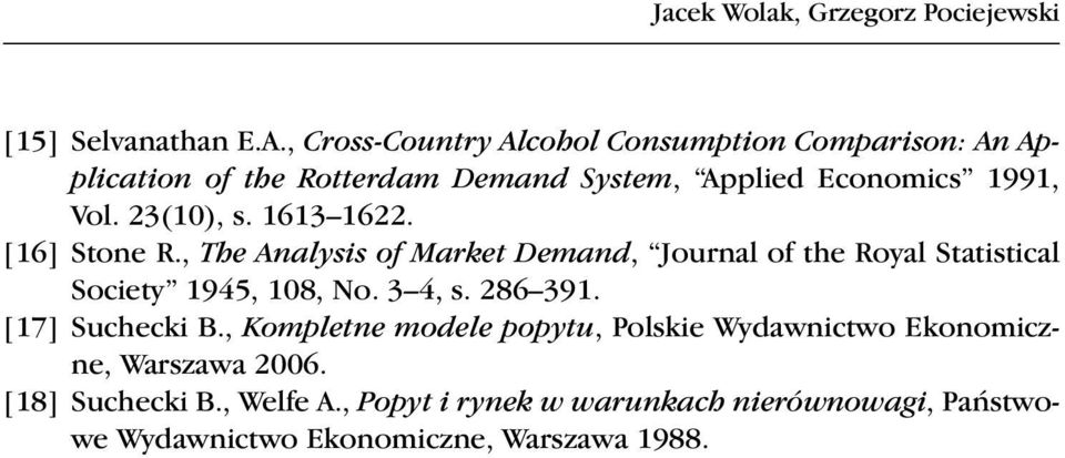 1613 1622. [16] Stoe R., The Aalysis of Market Demad, Joural of the Royal Statistical Society 1945, 108, No. 3 4, s. 286 391.