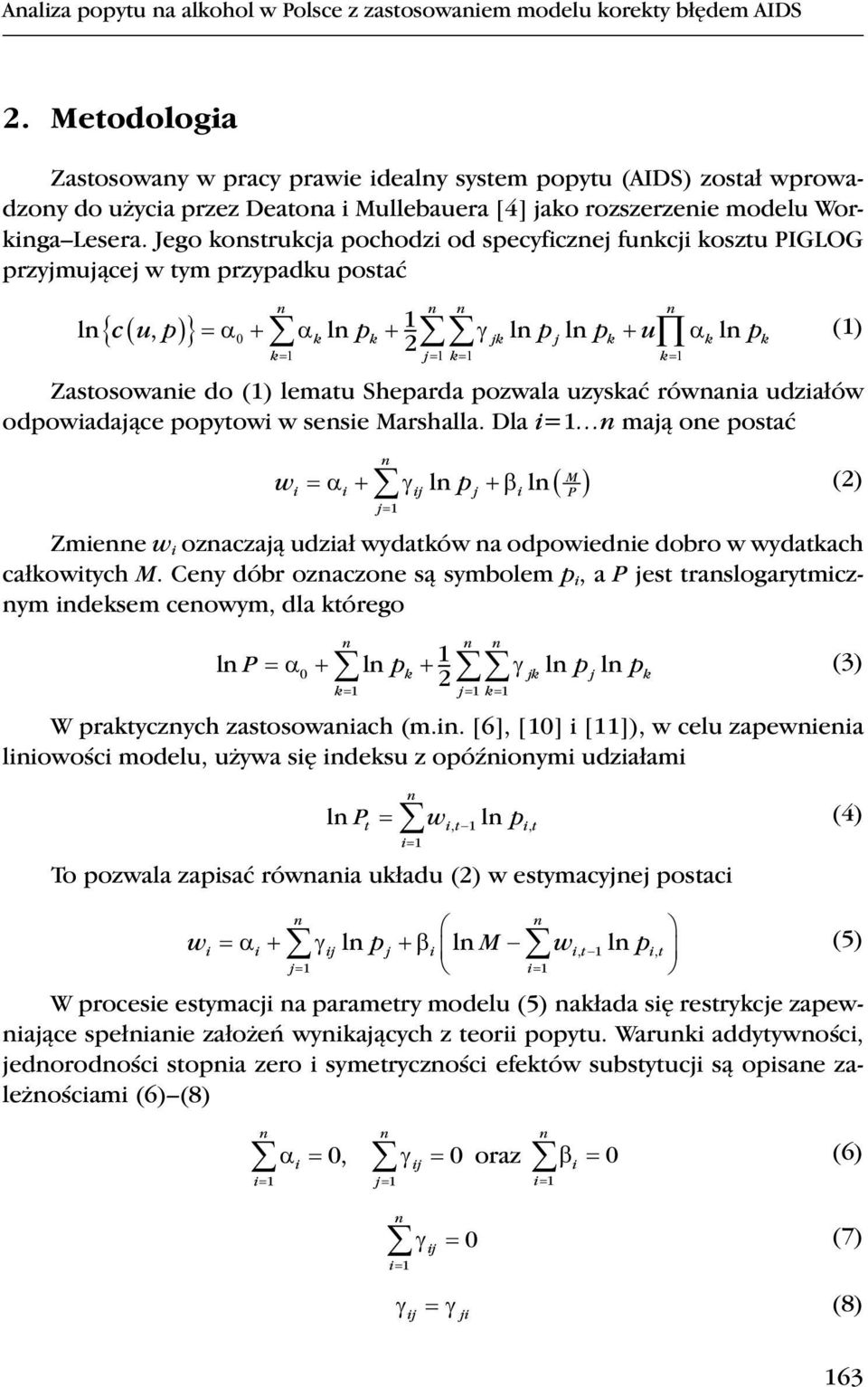 Jego kostrukcja pochodzi od specyficzej fukcji kosztu PIGLOG przyjmującej w tym przypadku postać l cu, p0 k l pk 1 2 * jk l pj l pk u k l p (1) k k1 j1 k1 k1 Zastosowaie do (1) lematu Sheparda