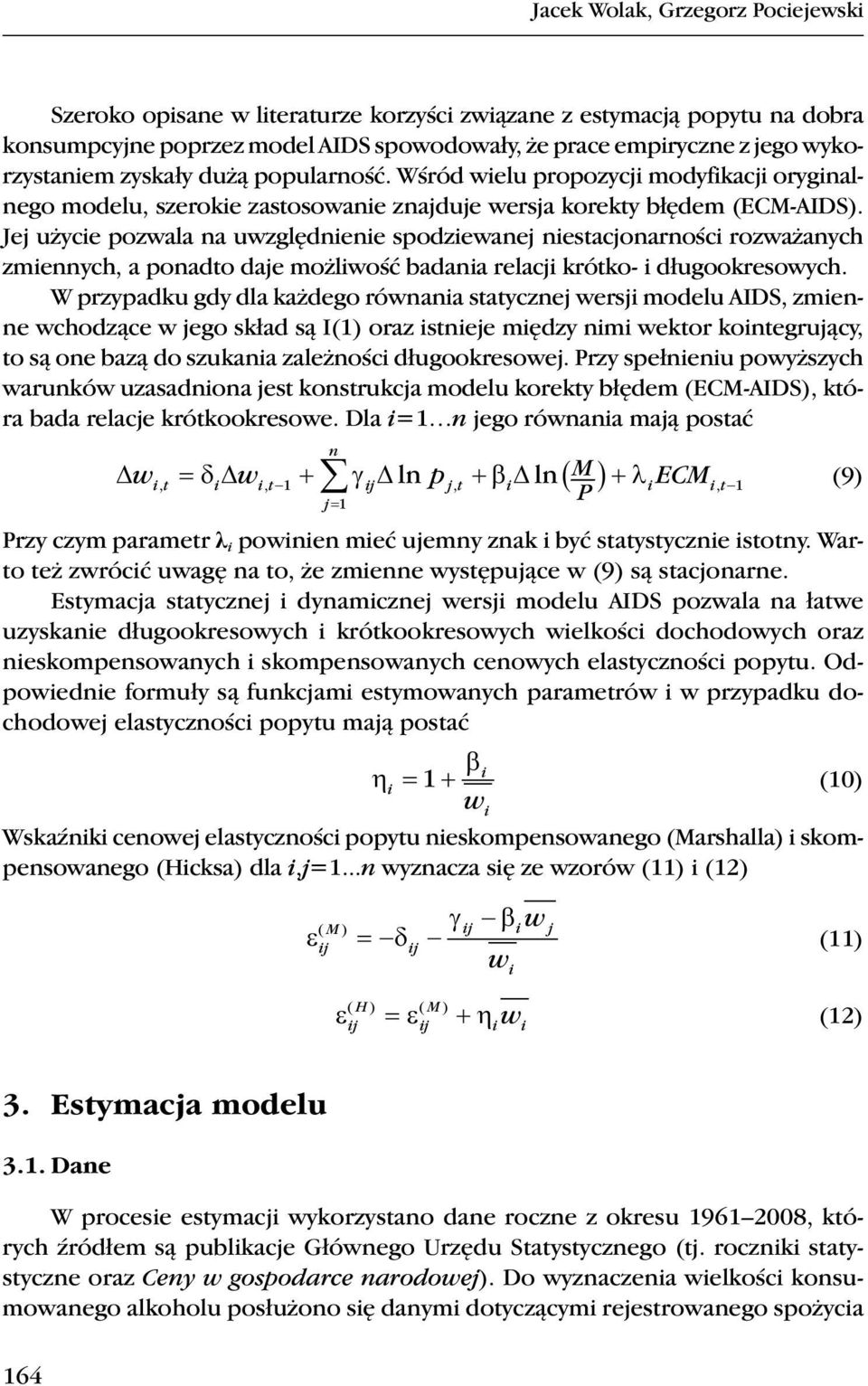 Jej użycie pozwala a uwzględieie spodziewaej iestacjoarości rozważaych zmieych, a poadto daje możliwość badaia relacji krótko- i długookresowych.