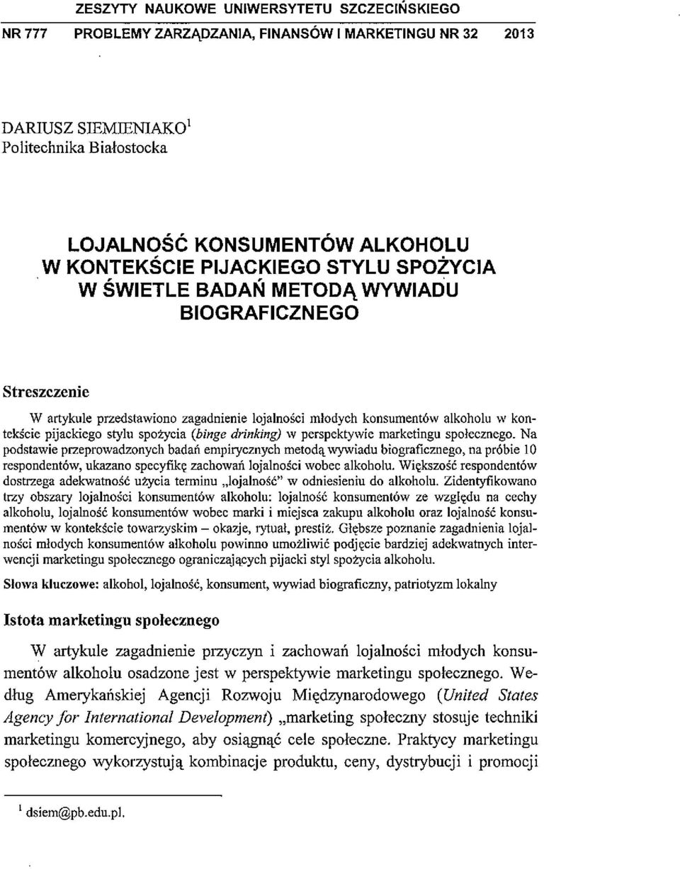 Streszczenie W artykule przedstawiono zagadnienie tojalności młodych konsumentów alkohotu w kon tekście pijackiego stylu spożycia (binge drinking) xv perspekty vie marketingu społecznego.